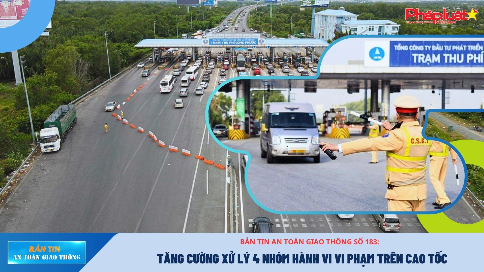 Bản tin An toàn Giao thông số 183: Tăng cường xử lý 4 nhóm hành vi vi phạm trên cao tốc
