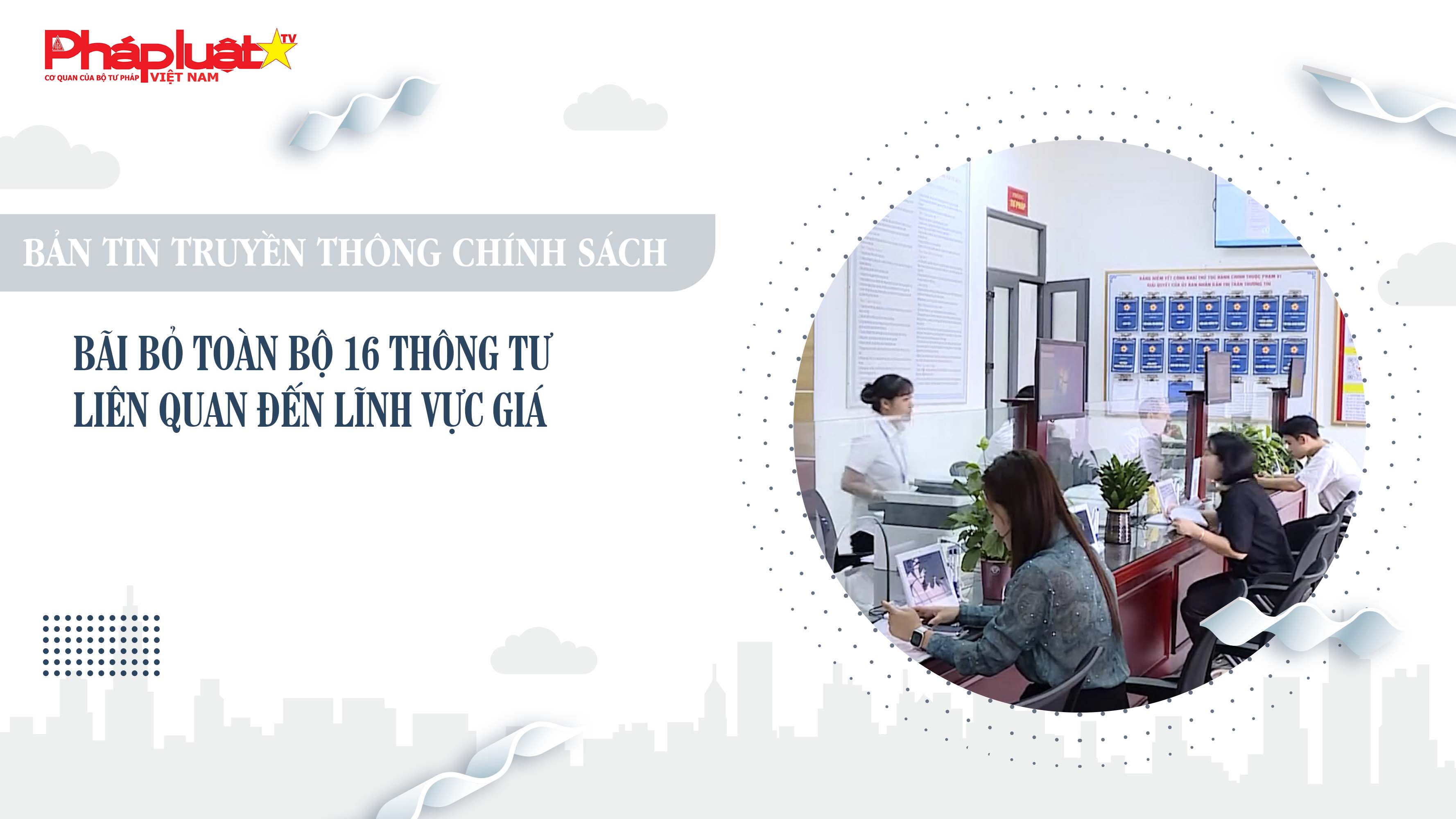 Bản tin Truyền thông chính sách (ngày 27/6/2025): Bãi bỏ toàn bộ 16 Thông tư liên quan đến lĩnh vực giá

