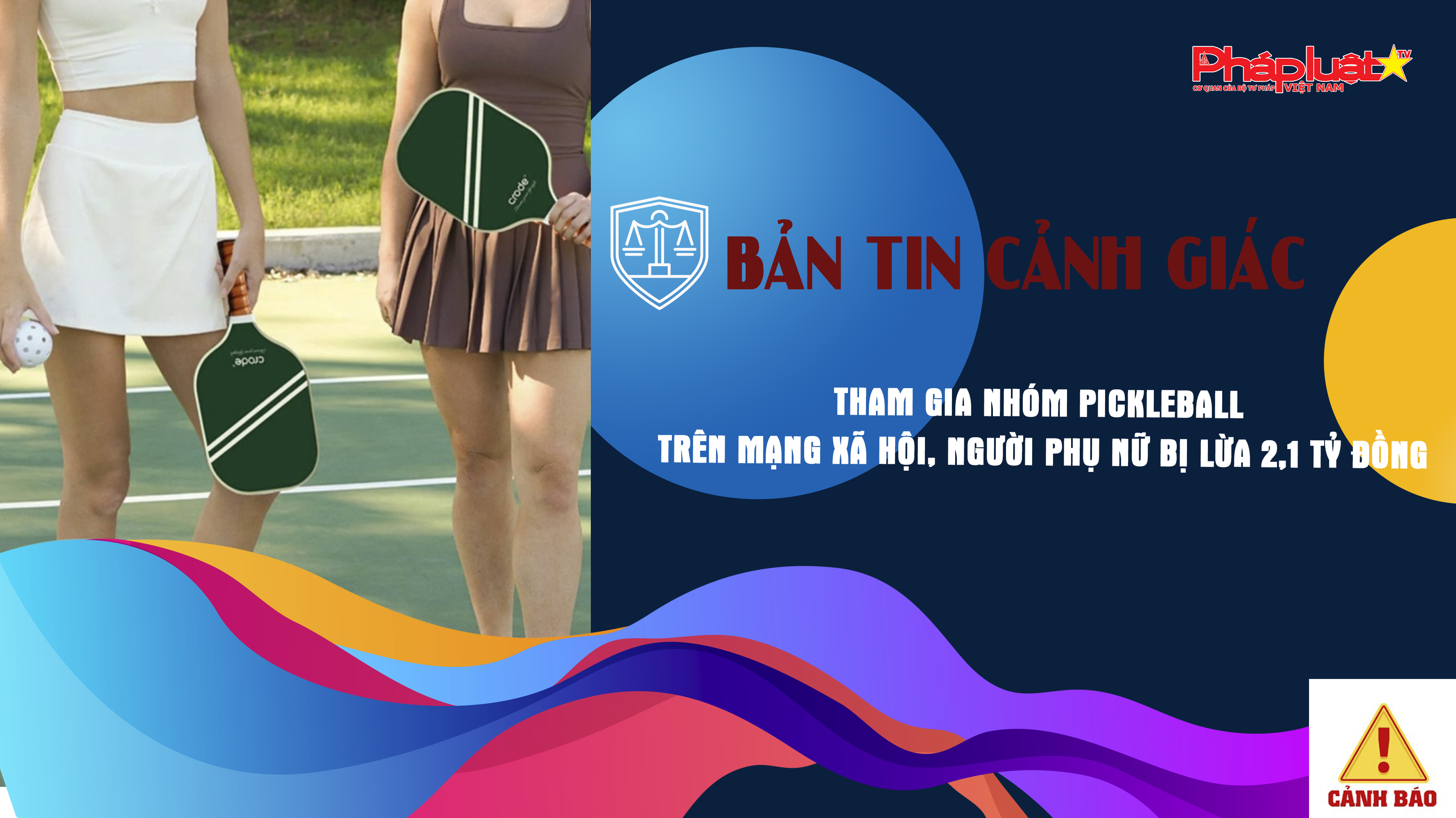 Bản tin cảnh giác ngày 08/7/2025: Tham gia nhóm Pickleball trên mạng xã hội, người phụ nữ bị lừa 2,1 tỷ đồng