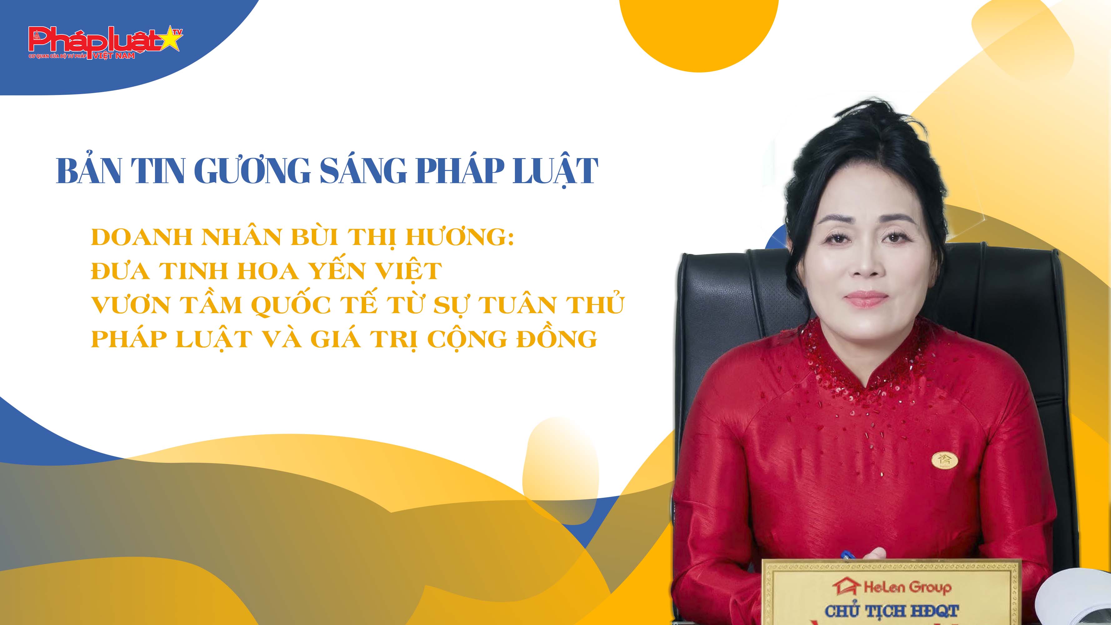 Bản tin Gương sáng Pháp luật (ngày 9/7/2025): Doanh nhân Bùi Thị Hương: Đưa tinh hoa yến Việt vươn tầm quốc tế từ sự tuân thủ pháp luật và giá trị cộng đồng

