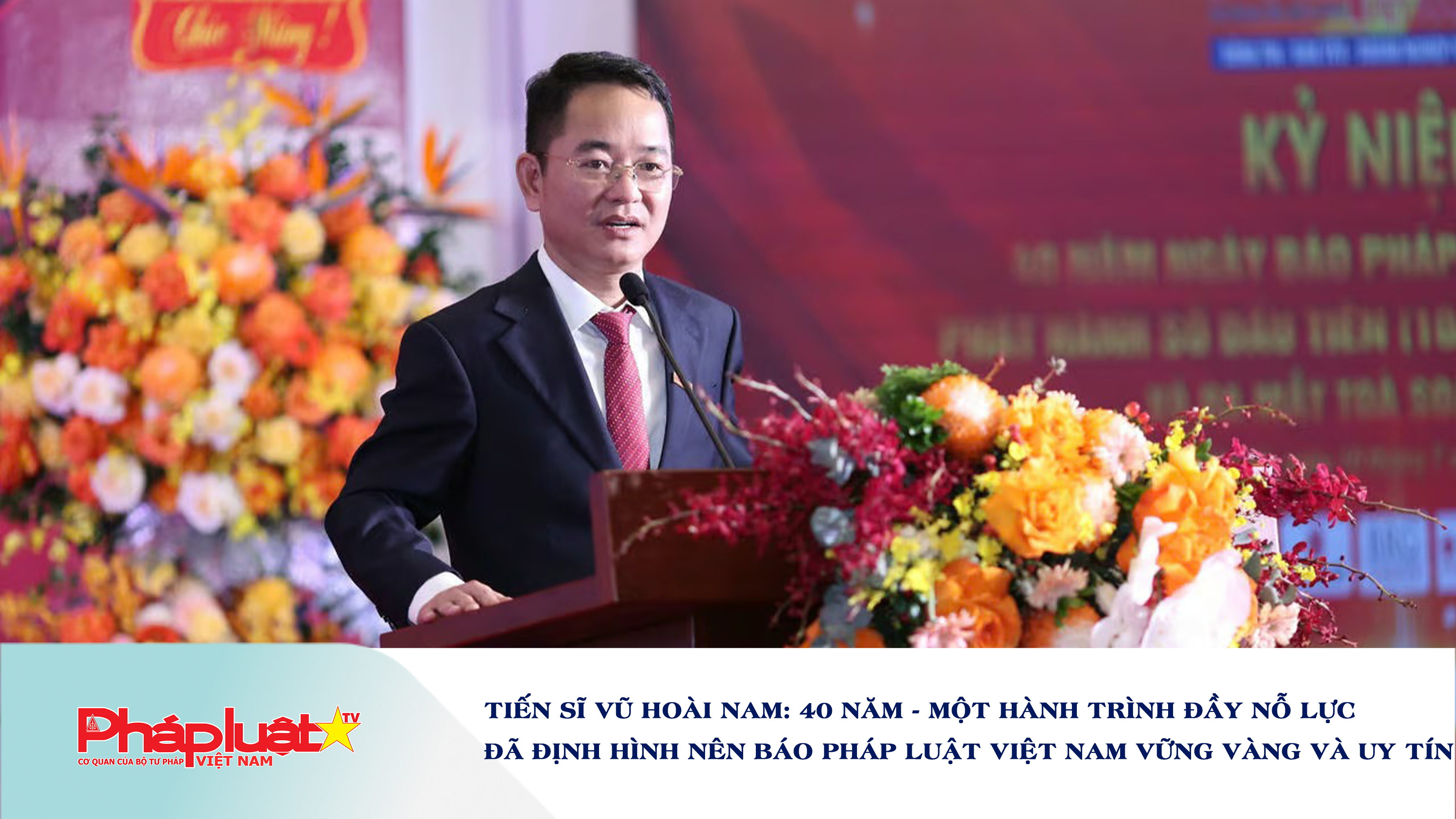 Tiến sĩ Vũ Hoài Nam: 40 năm - một hành trình đầy nỗ lực đã định hình nên Báo Pháp luật Việt Nam vững vàng và uy tín