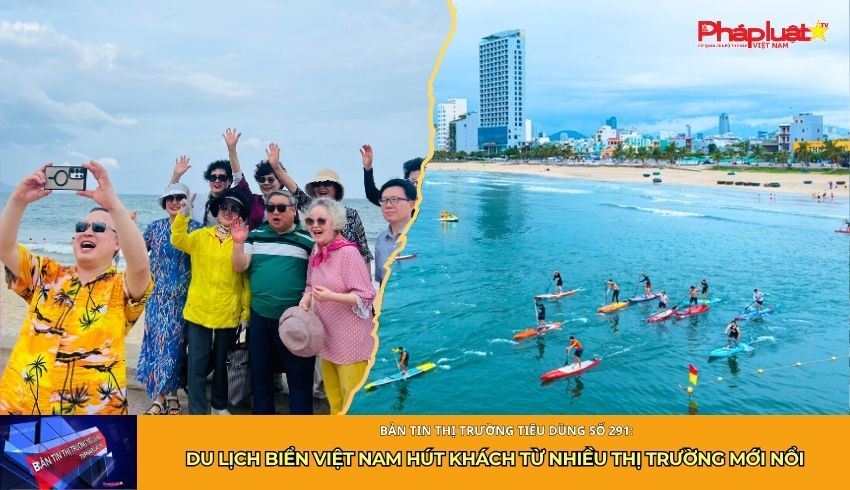 Bản tin Thị trường Tiêu dùng số 291: Du lịch biển Việt Nam hút khách từ nhiều thị trường mới nổi