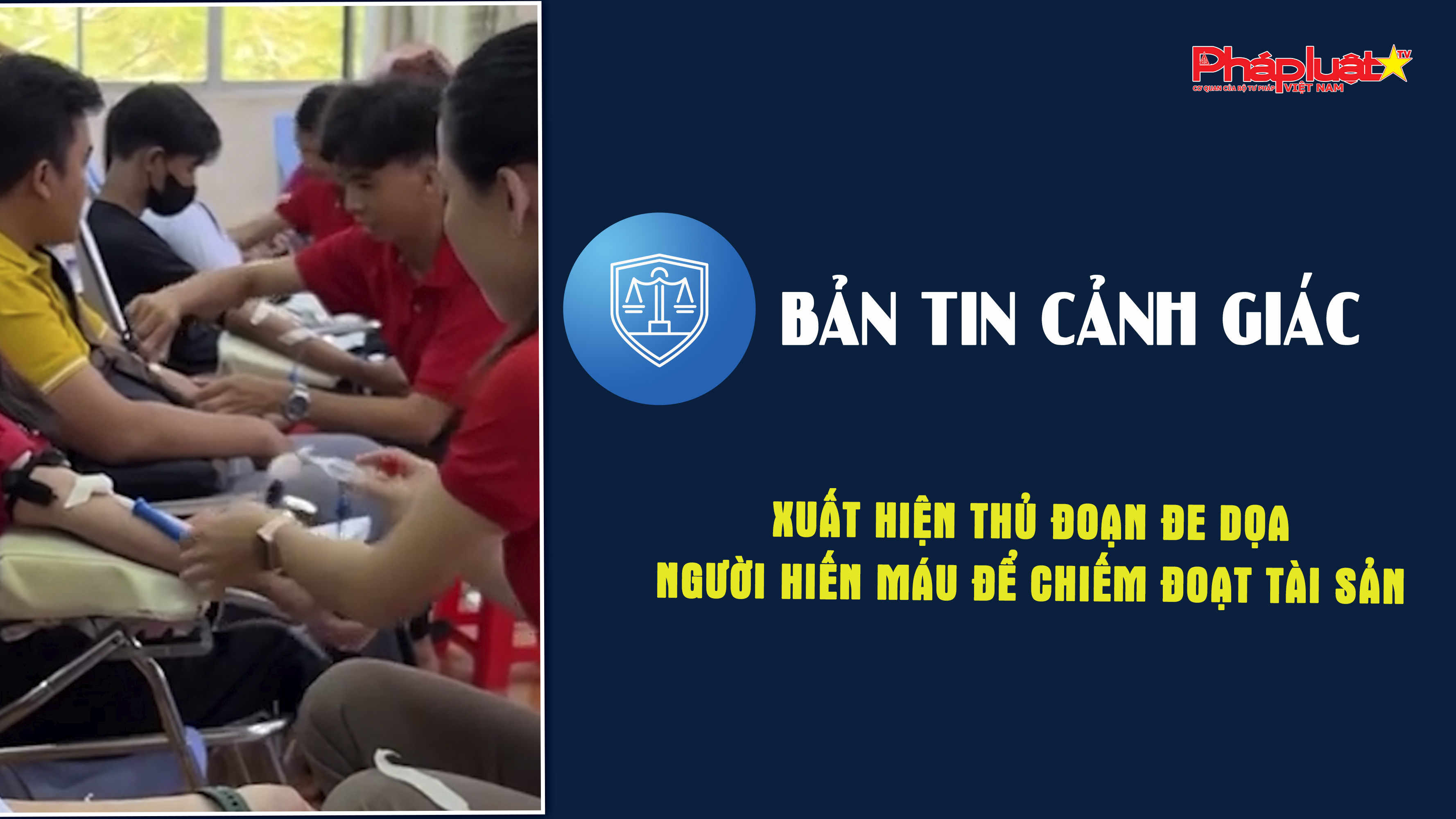 Bản tin cảnh giác ngày 17/7/2025: Xuất hiện thủ đoạn đe dọa người hiến máu để chiếm đoạt tài sản