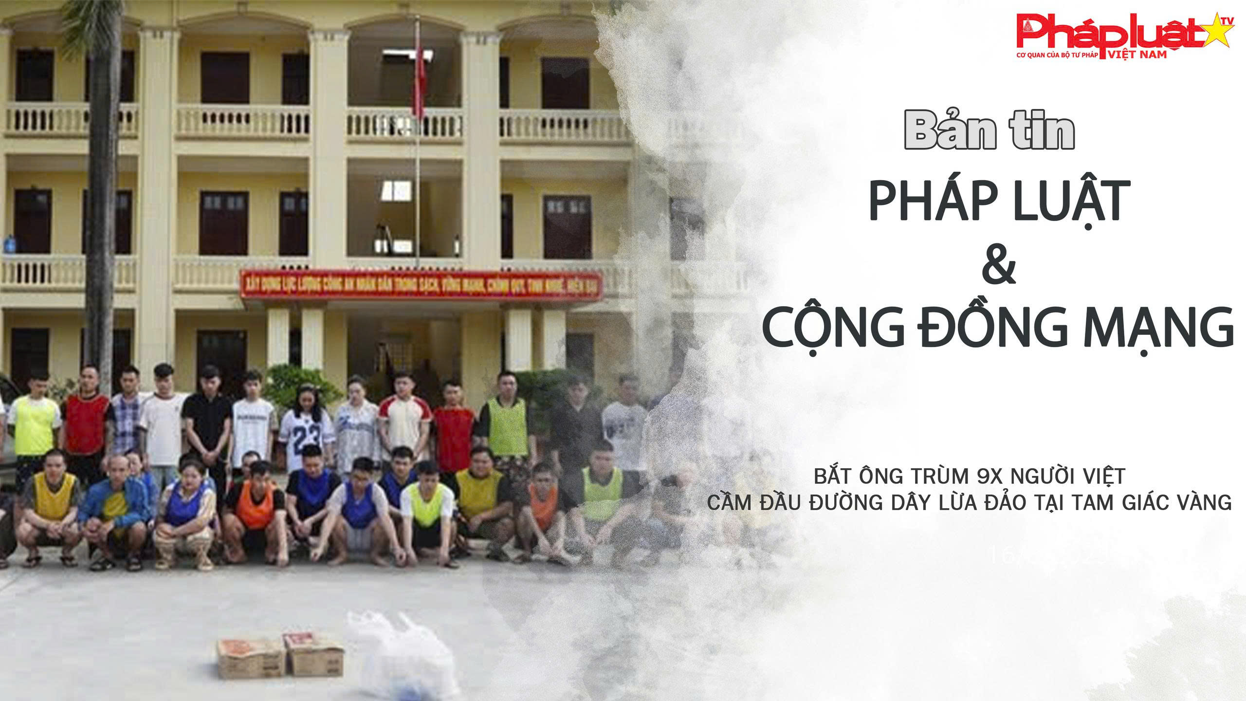 Bản tin Pháp luật & Cộng đồng mạng (ngày 18/7/2025): Bắt ông trùm 9X người Việt cầm đầu đường dây lừa đảo tại Tam giác vàng