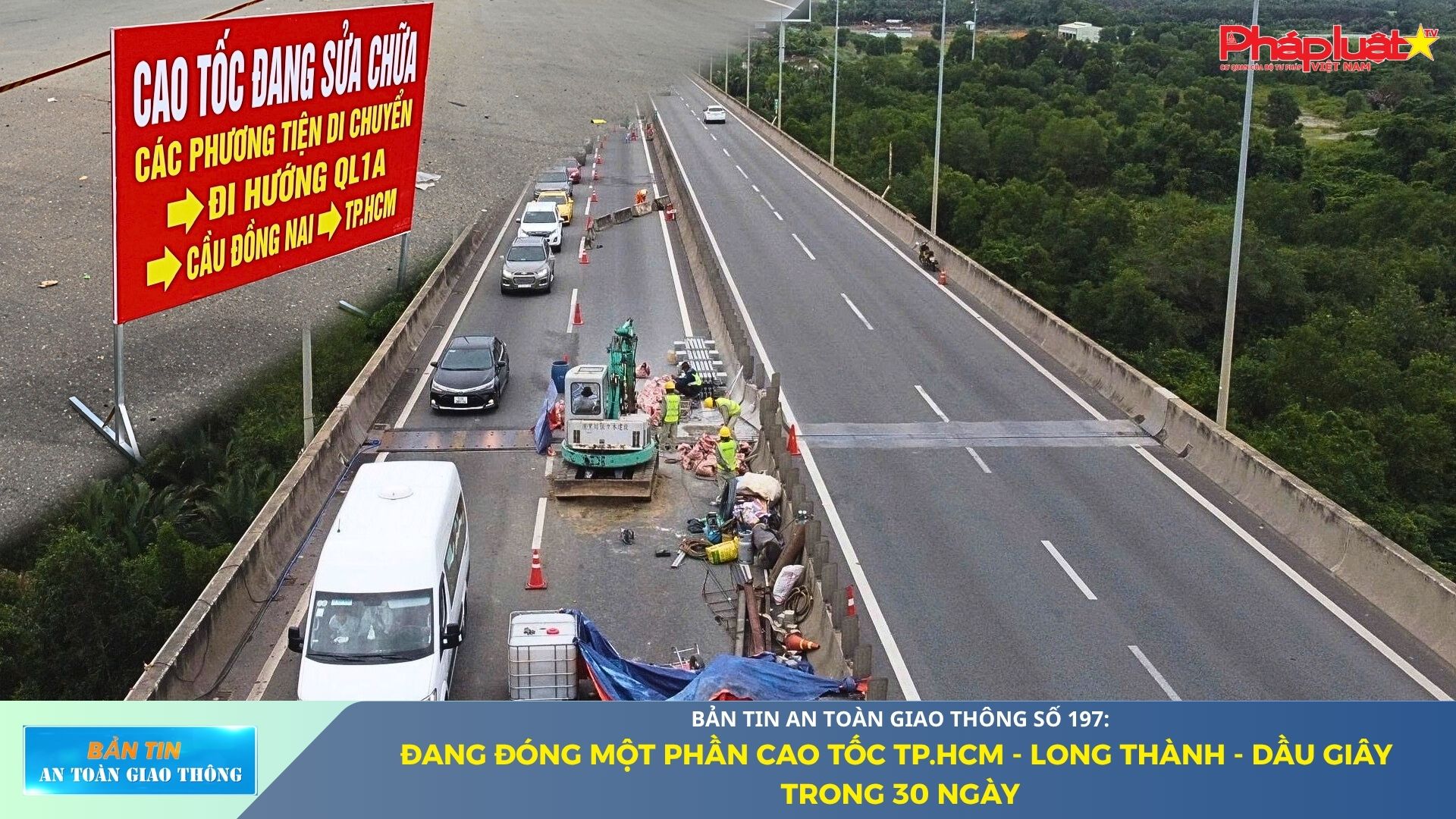 Bản tin An toàn Giao thông số 197: Đang đóng một phần cao tốc TP.HCM - Long Thành - Dầu Giây trong 30 ngày