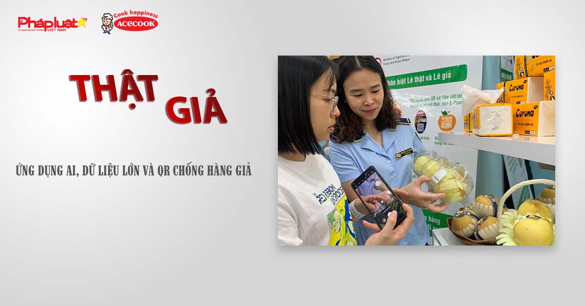 Chuyên mục chung tay cùng doanh nghiệp phòng chống Hàng gian- Hàng giả- Hàng nhái (ngày 23/7/2025): Ứng dụng AI, dữ liệu lớn và QR chống hàng giả

