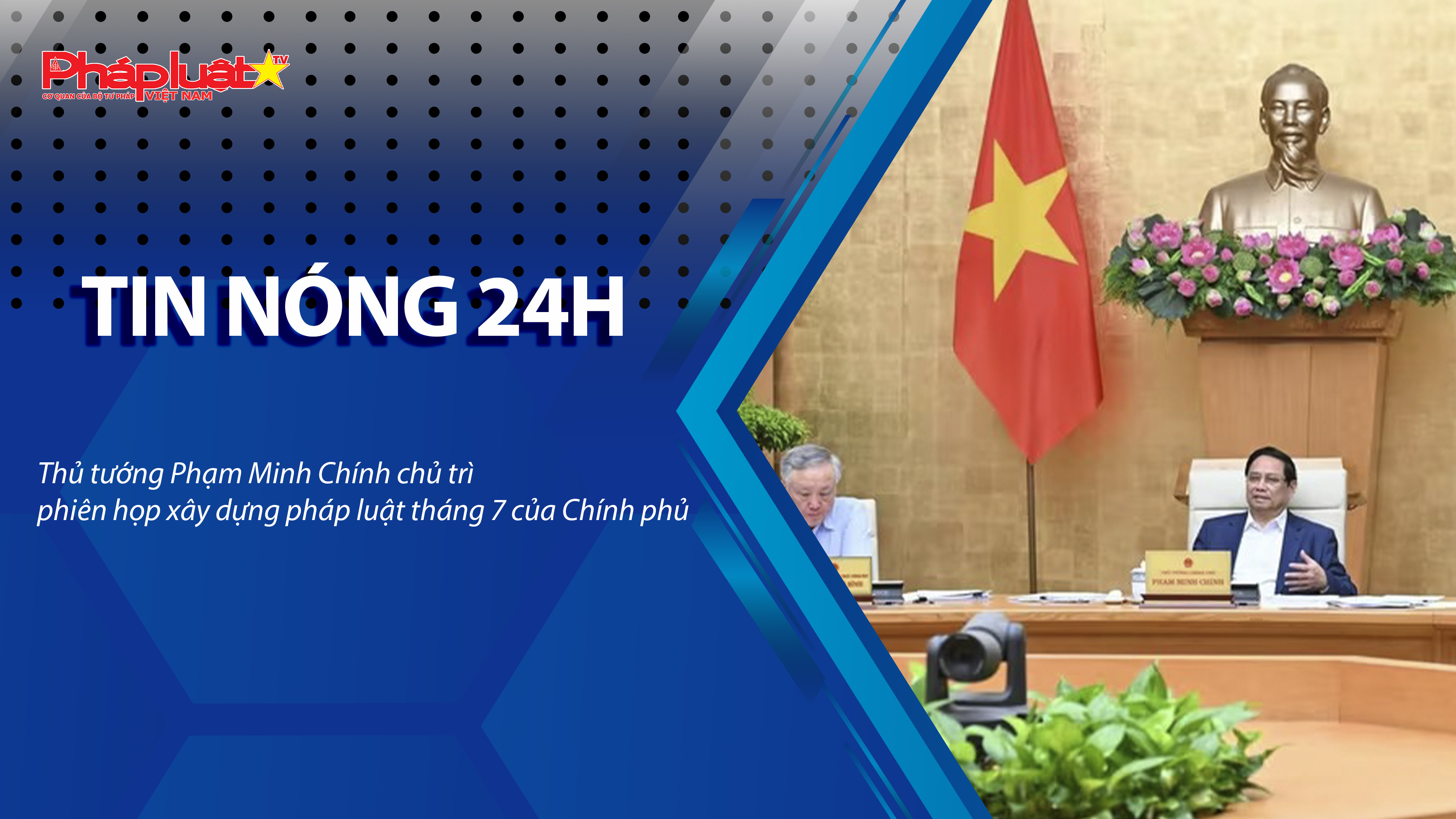 Tin nóng 24h (ngày 23/7/2025): Thủ tướng Phạm Minh Chính chủ trì phiên họp xây dựng pháp luật tháng 7 của Chính phủ