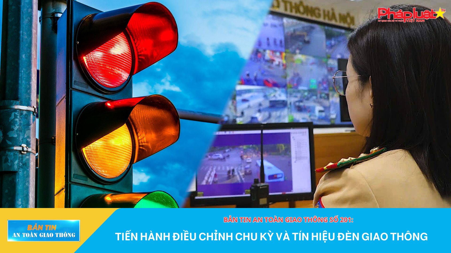 Bản tin An toàn Giao thông số 201: Tiến hành điều chỉnh chu kỳ và tín hiệu đèn giao thông

