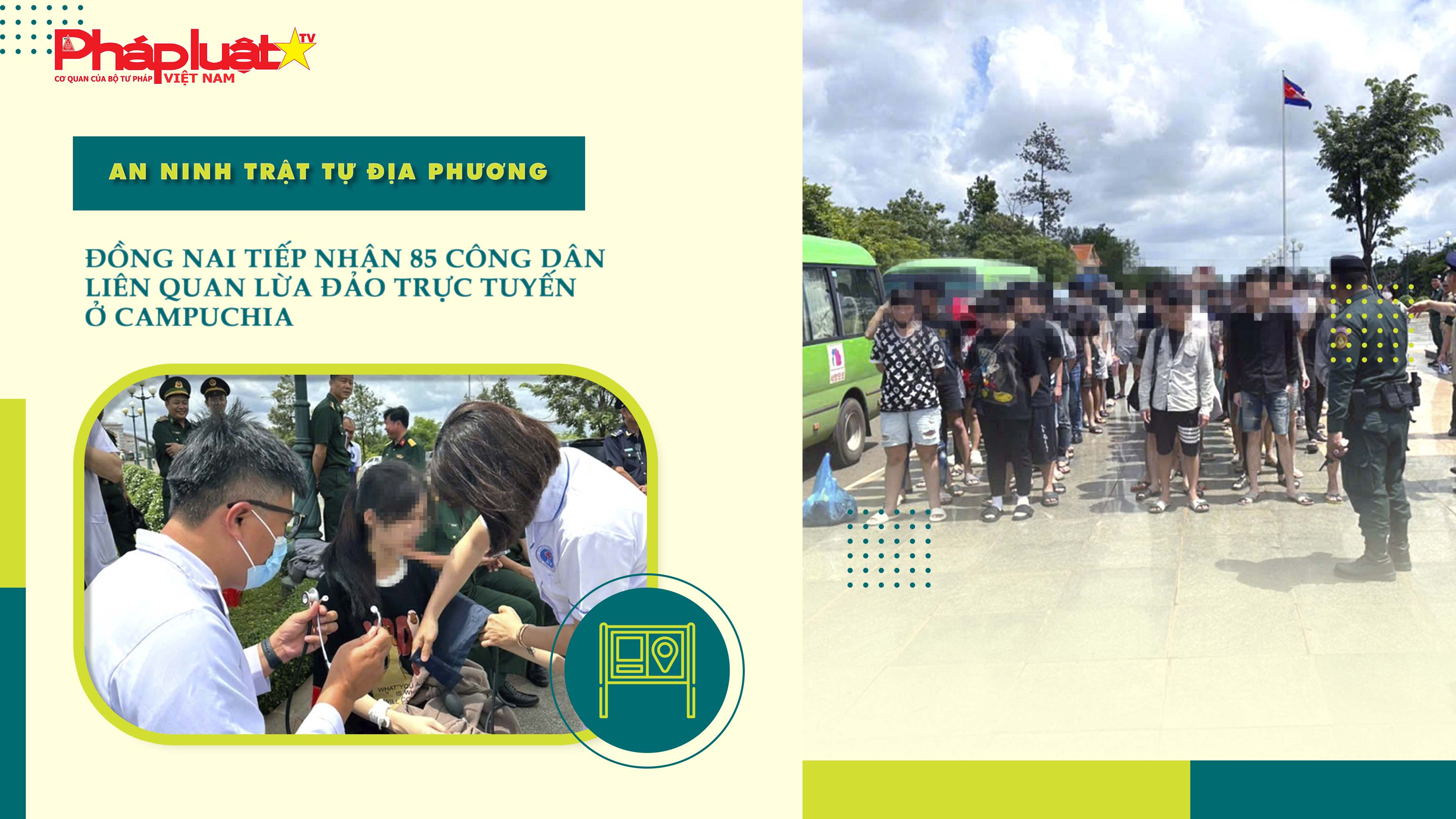 Bản tin An ninh trật tự địa phương (ngày 31/07/2025): Đồng Nai tiếp nhận 85 công dân liên quan lừa đảo trực tuyến ở Campuchia

