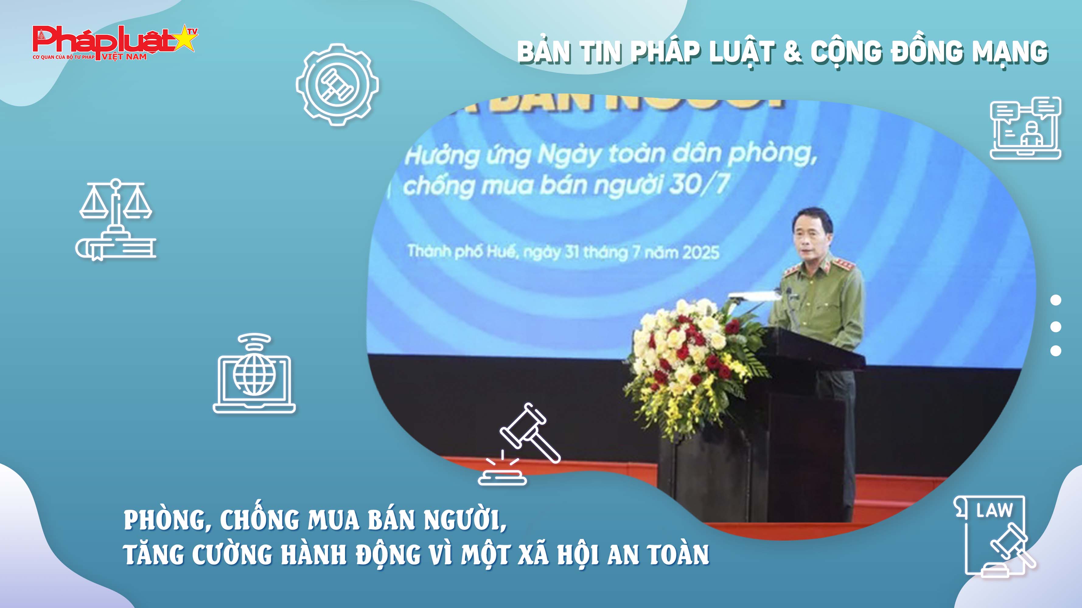 Bản tin Pháp luật & Cộng đồng mạng (ngày 01/8/2025): Phòng, chống mua bán người, tăng cường hành động vì một xã hội an toàn

