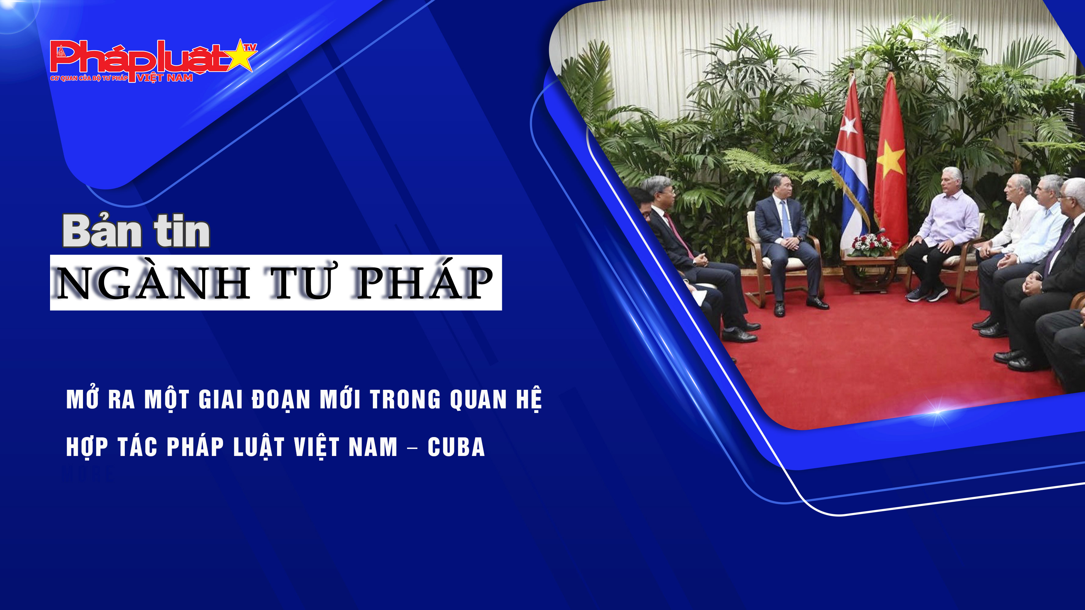 Bản tin Ngành Tư pháp (ngày 13/8/2025): Mở ra một giai đoạn mới trong quan hệ hợp tác pháp luật Việt Nam – Cuba