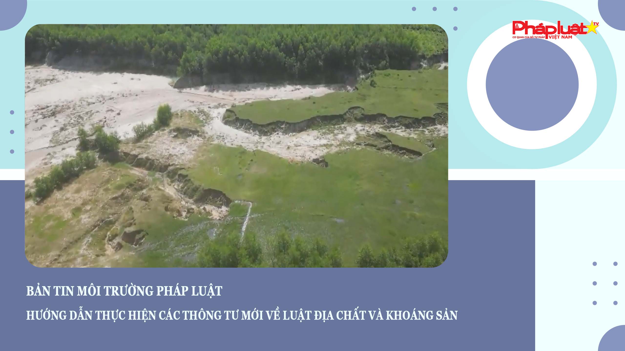 Bản tin Môi trường- Pháp luật (ngày 17/8/2025): Hướng dẫn thực hiện các thông tư mới về luật Địa chất và Khoáng sản

