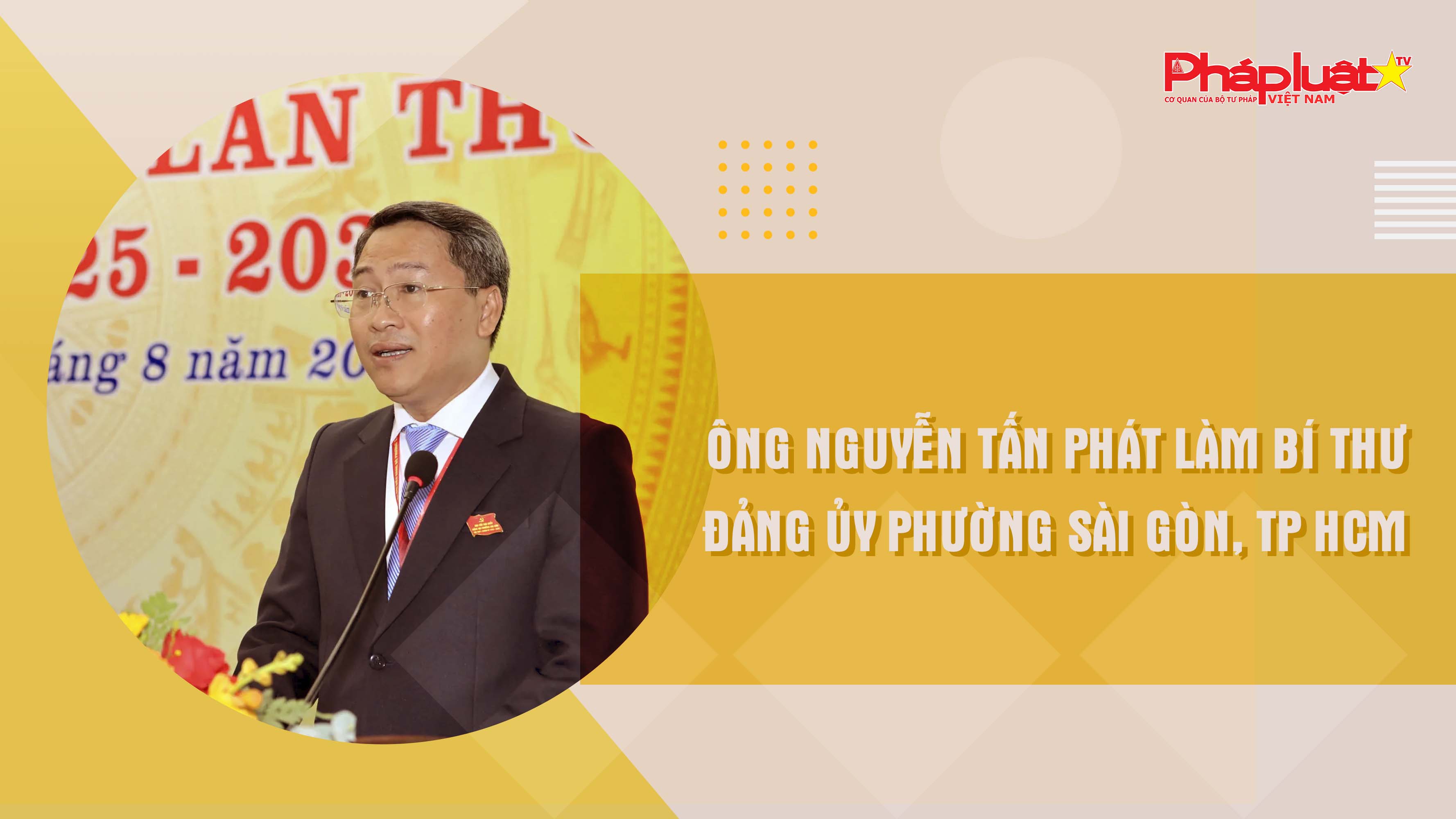 Ông Nguyễn Tấn Phát làm Bí thư Đảng ủy phường Sài Gòn, TP HCM.

