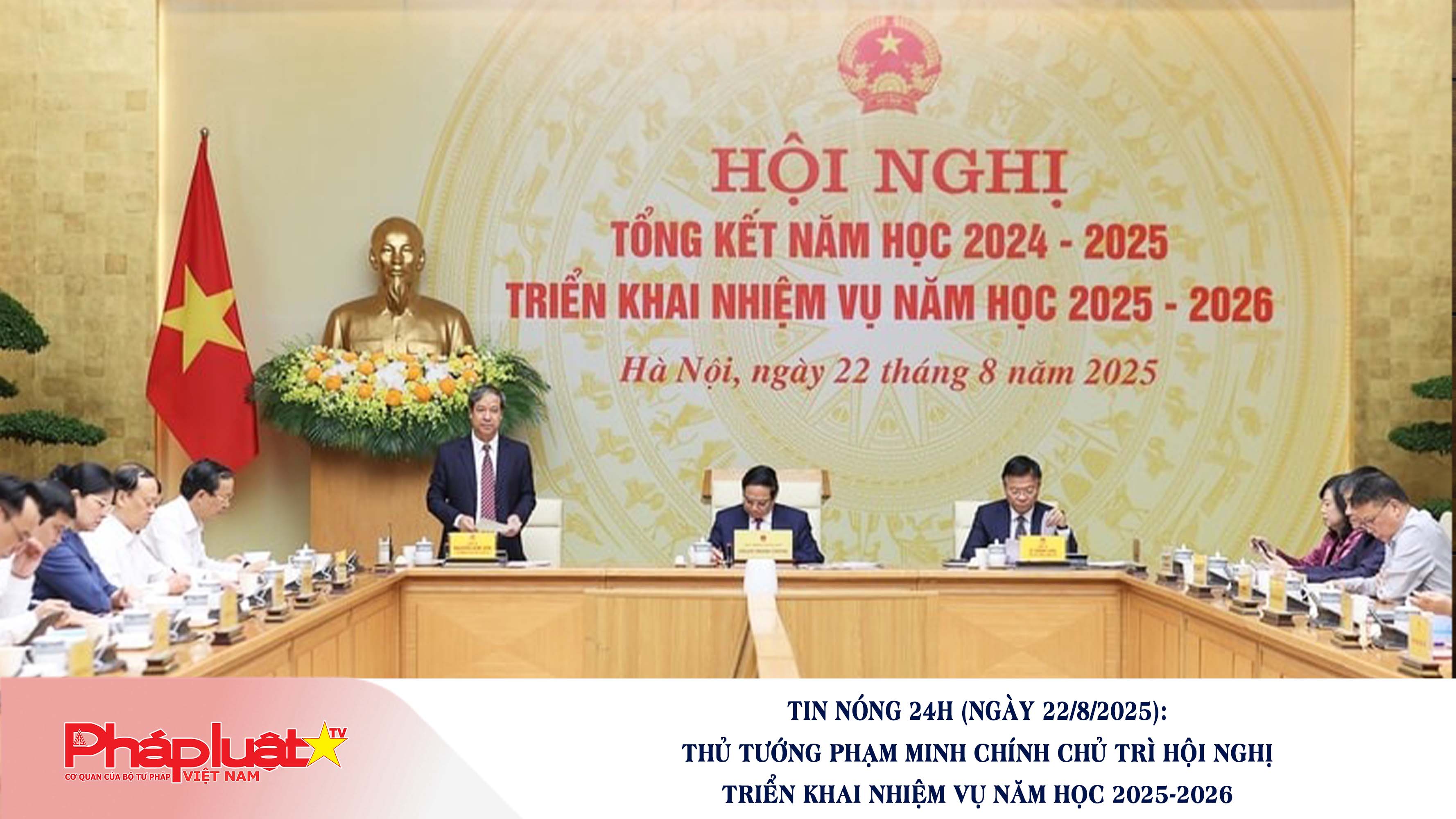 Tin nóng 24h (ngày 22/8/2025): Thủ tướng Phạm Minh Chính chủ trì Hội nghị triển khai nhiệm vụ năm học 2025-2026

