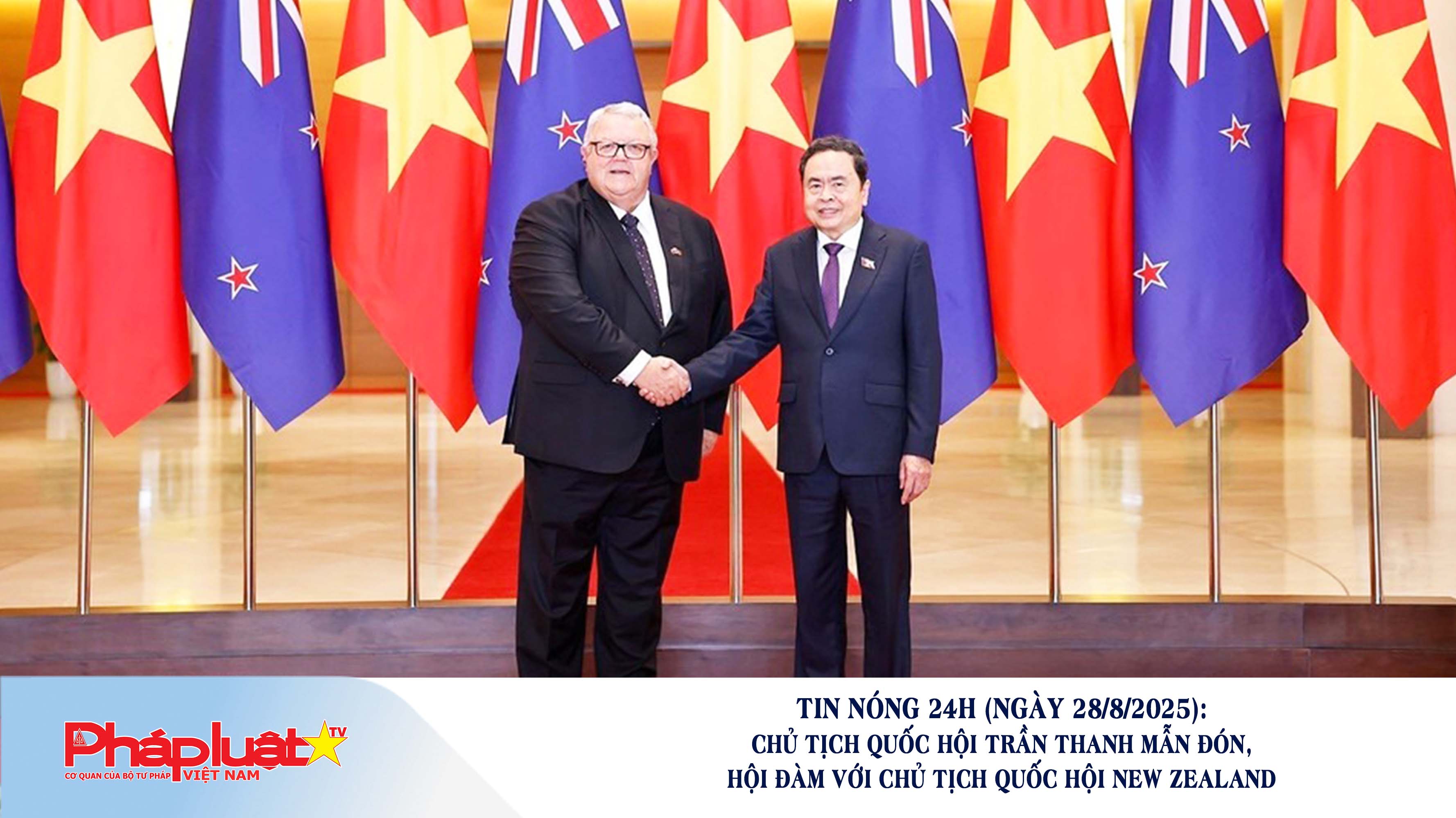 Tin nóng 24h (ngày 28/8/2025): Chủ tịch Quốc hội Trần Thanh Mẫn đón, hội đàm với Chủ tịch Quốc hội New Zealand

