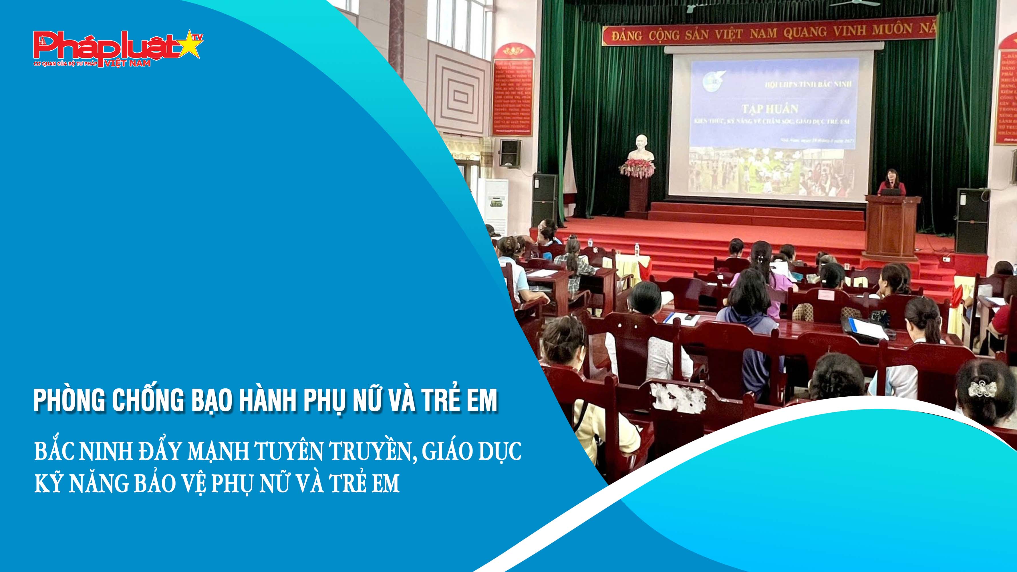 Bản tin Phòng chống Bạo hành Phụ nữ và Trẻ em (ngày 02/9/2025): Bắc Ninh đẩy mạnh tuyên truyền, giáo dục kỹ năng bảo vệ phụ nữ và trẻ em

