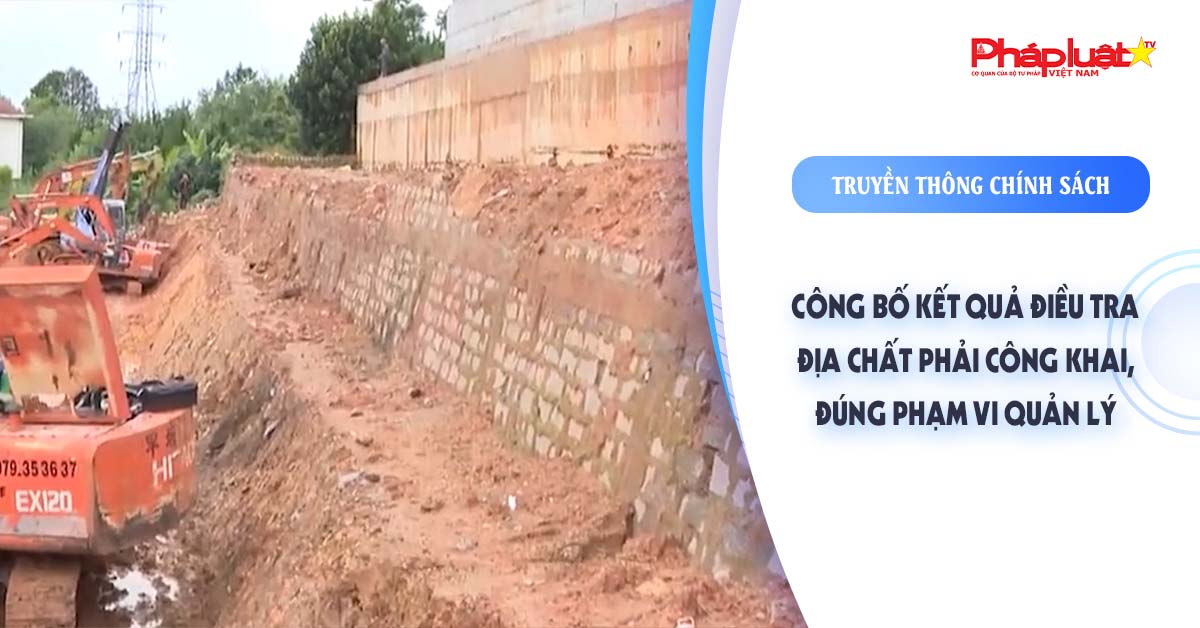 Bản tin Môi trường Pháp luật (ngày 4/9/2025): Công bố kết quả điều tra địa chất phải công khai, đúng phạm vi quản lý

