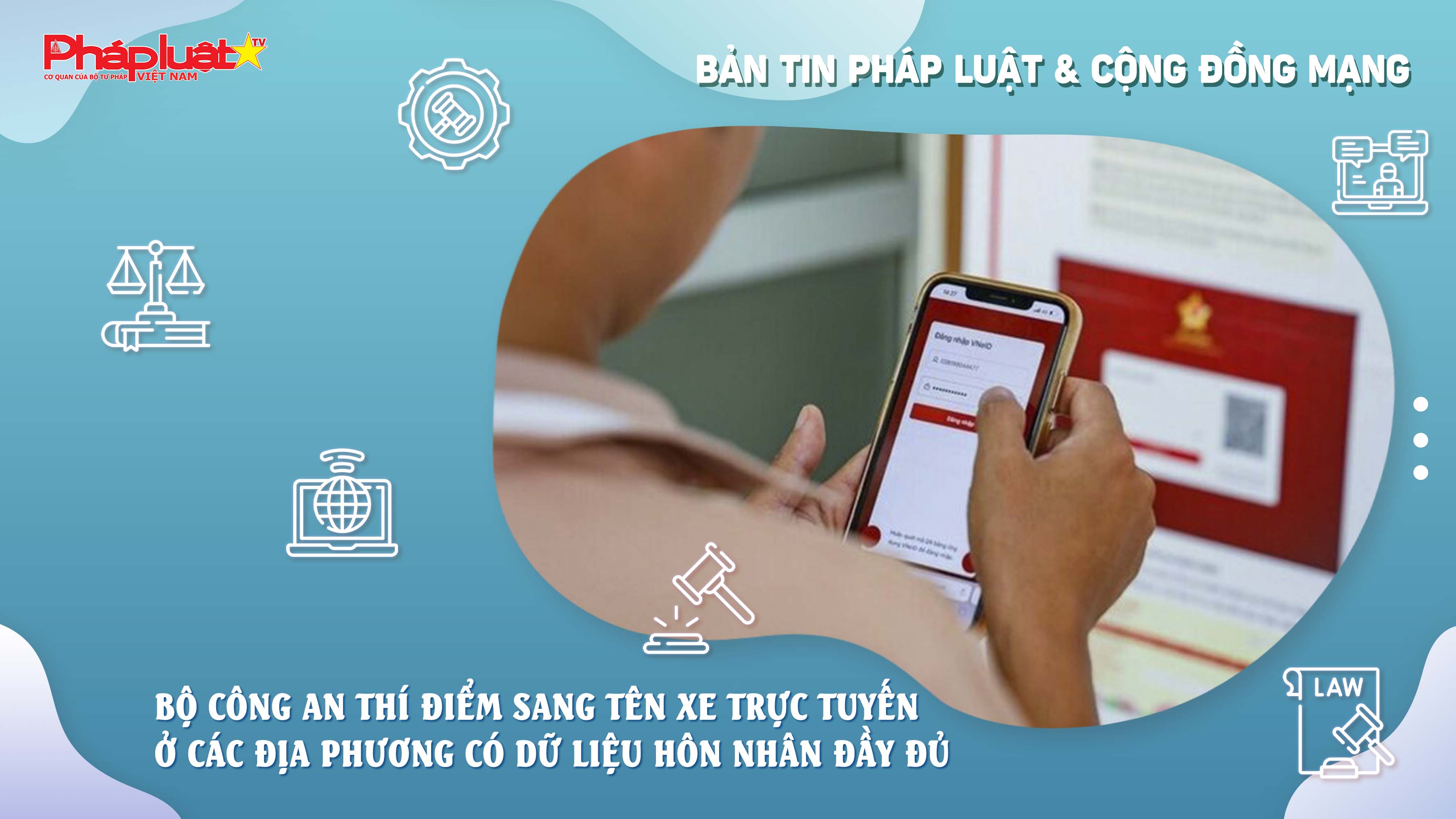 Bản tin Pháp luật & Cộng đồng mạng (ngày 05/9/2025): Bộ Công an thí điểm sang tên xe trực tuyến ở các địa phương có dữ liệu hôn nhân đầy đủ 

