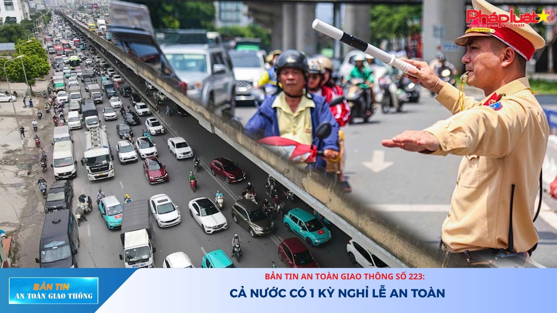 Bản tin An toàn Giao thông số 223: Cả nước có 1 kỳ nghỉ lễ an toàn