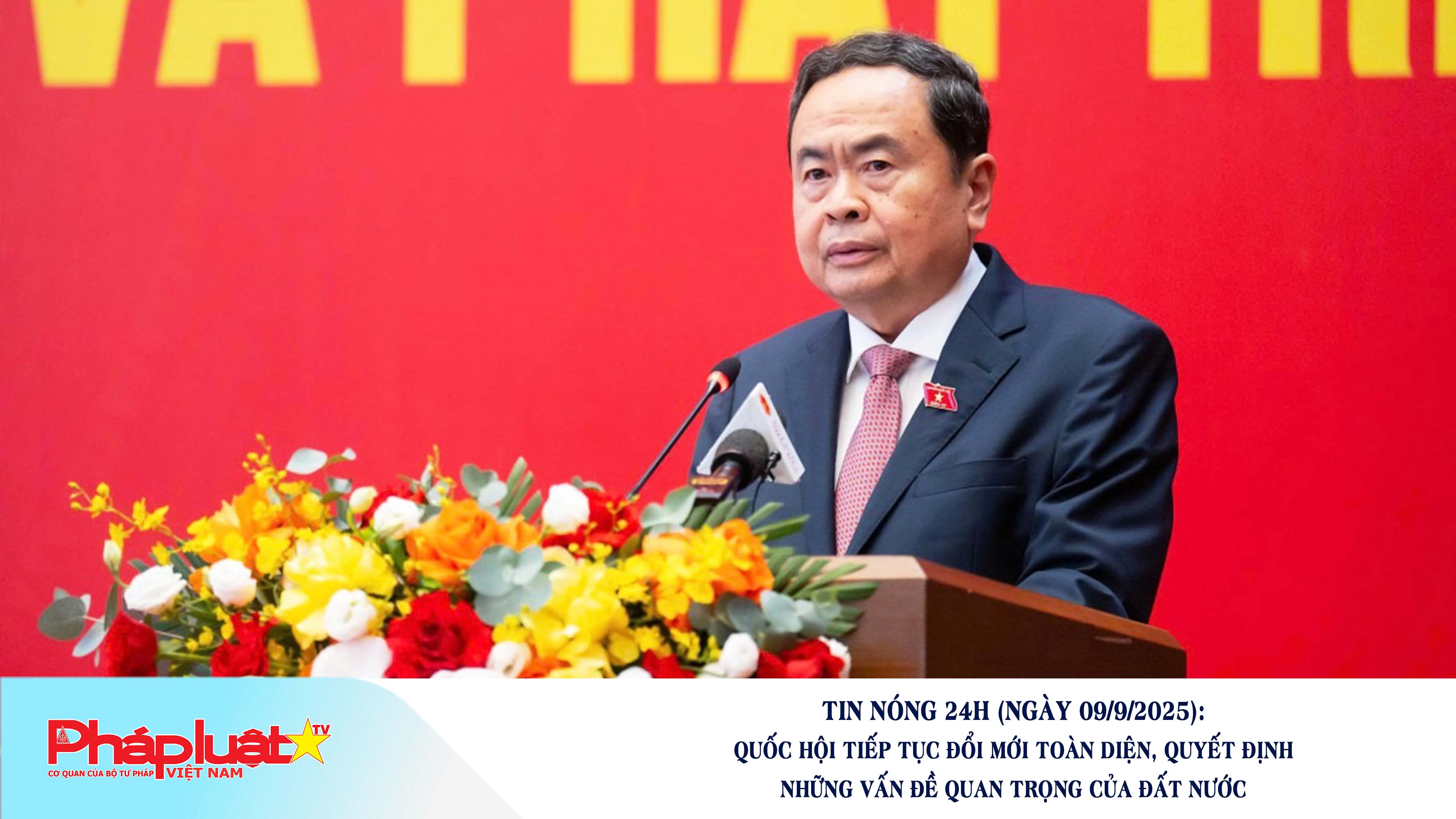 Tin nóng 24h (ngày 09/9/2025): Quốc hội tiếp tục đổi mới toàn diện, quyết định những vấn đề quan trọng của đất nước


