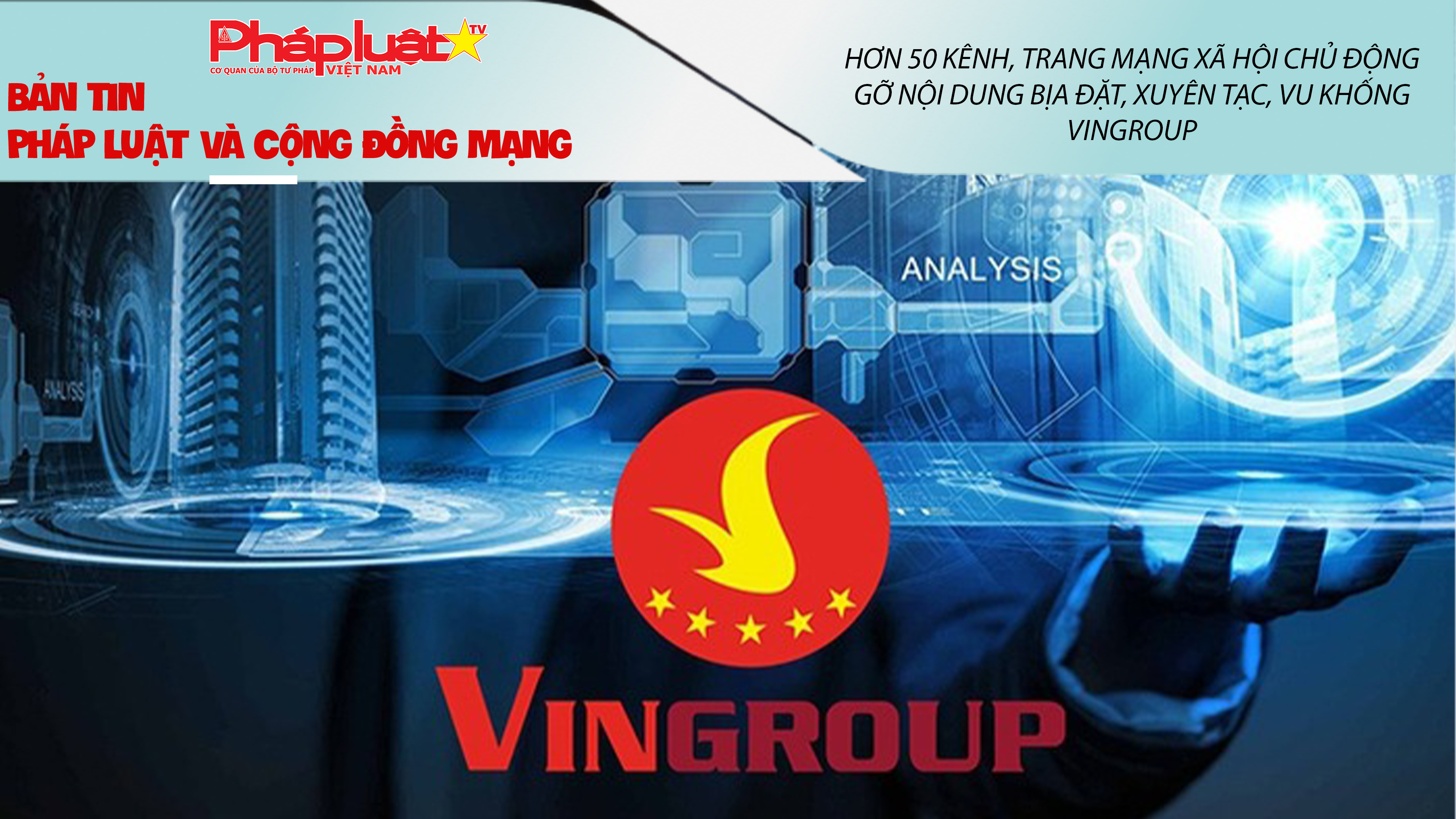 Bản tin Pháp luật & Cộng đồng mạng (ngày 12/9/2025): Hơn 50 kênh, trang mạng xã hội chủ động gỡ nội dung bịa đặt, xuyên tạc, vu khống Vingroup
