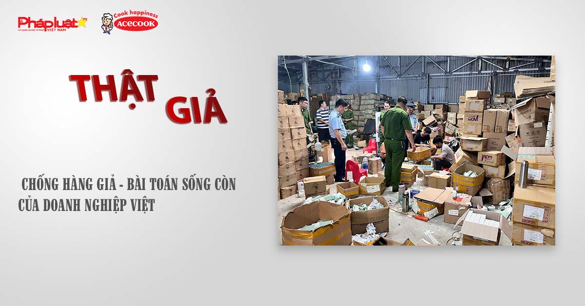 Chuyên mục chung tay cùng doanh nghiệp phòng chống Hàng gian- Hàng giả- Hàng nhái (ngày 13/9/2025): Chống hàng giả - Bài toán sống còn của doanh nghiệp Việt

