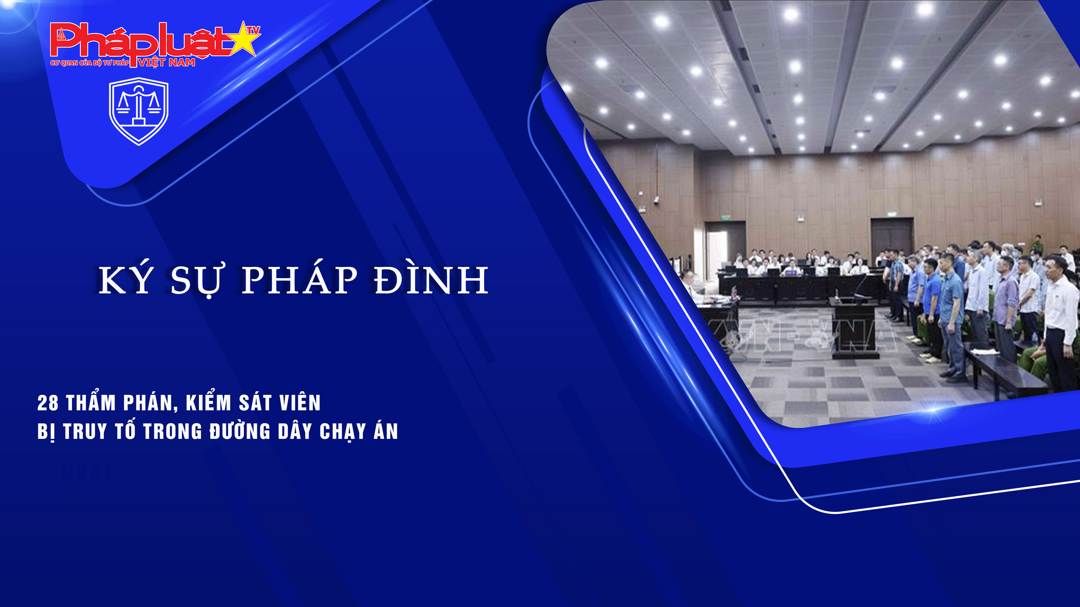 Bản tin Ký sự Pháp đình (ngày 14/9/2025): 28 thẩm phán, kiểm sát viên bị truy tố trong đường dây chạy án