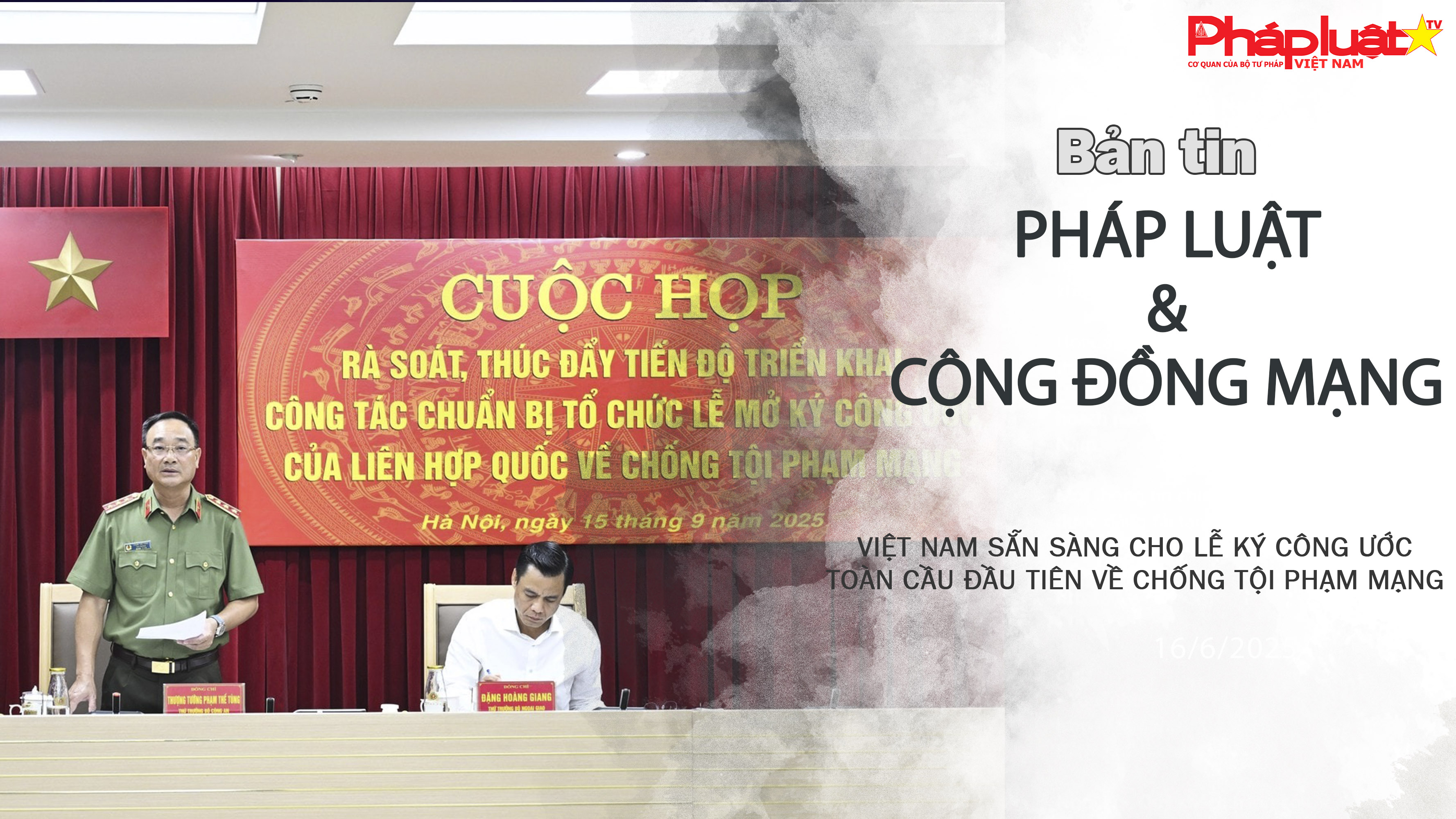 Bản tin Pháp luật & Cộng đồng mạng (ngày 16/9/2025):  Việt Nam sẵn sàng cho Lễ ký Công ước toàn cầu đầu tiên về chống tội phạm mạng