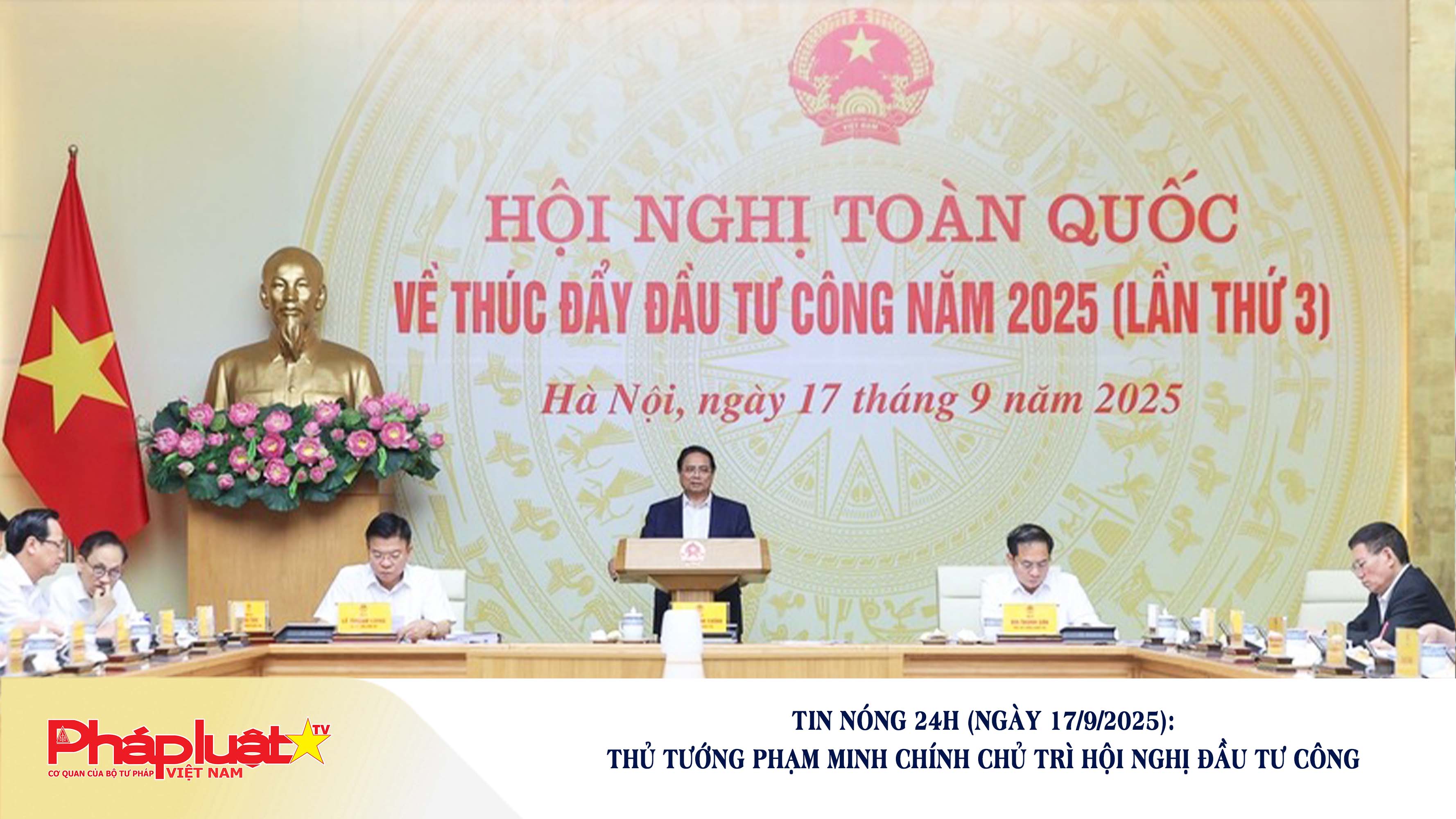 Tin nóng 24h (ngày 17/9/2025): Thủ tướng Phạm Minh Chính chủ trì hội nghị đầu tư công

