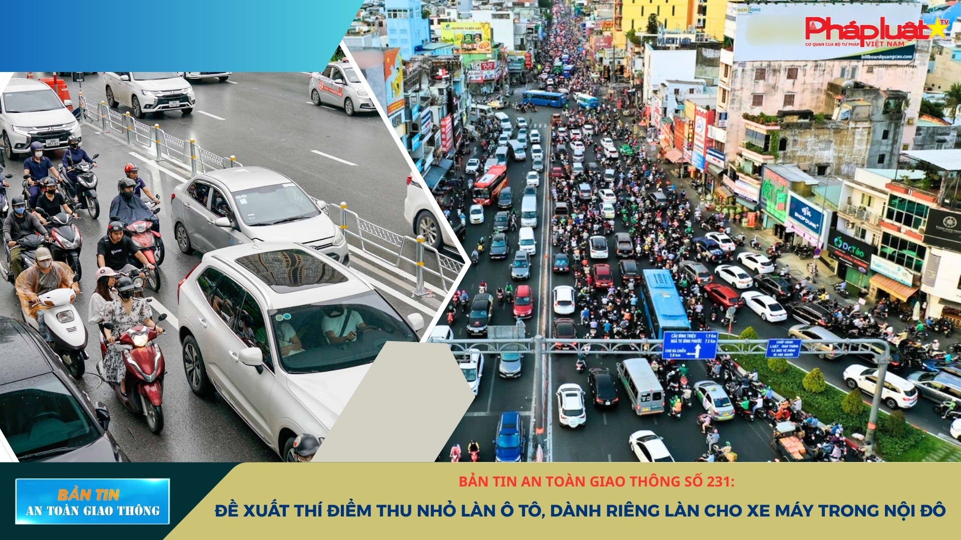 Bản tin An toàn Giao thông số 231: Đề xuất thí điểm thu nhỏ làn ô tô, dành riêng làn cho xe máy trong nội đô