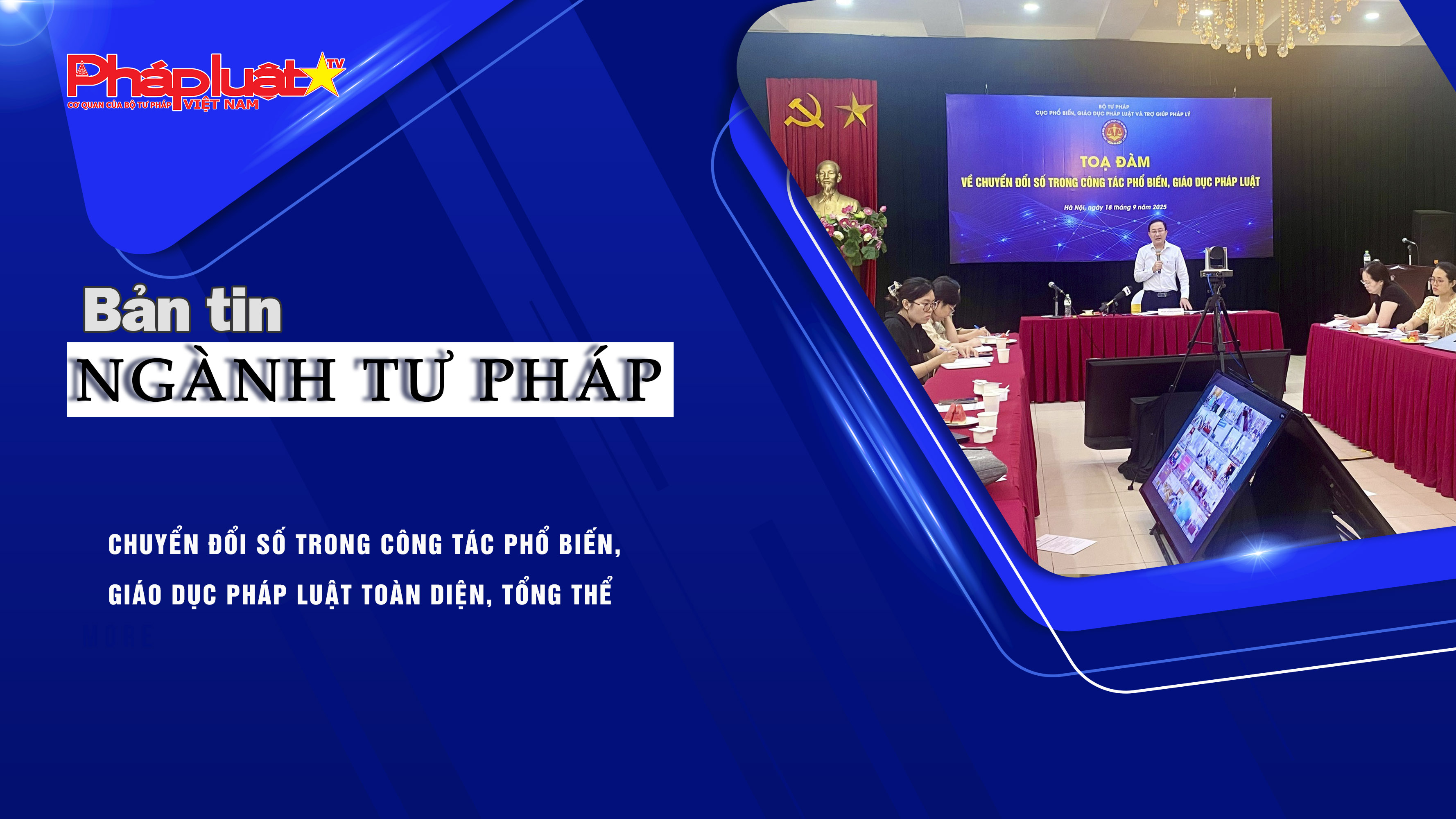 Bản tin Ngành Tư pháp (ngày 19/9/2025): Chuyển đổi số trong công tác phổ biến, giáo dục pháp luật toàn diện, tổng thể