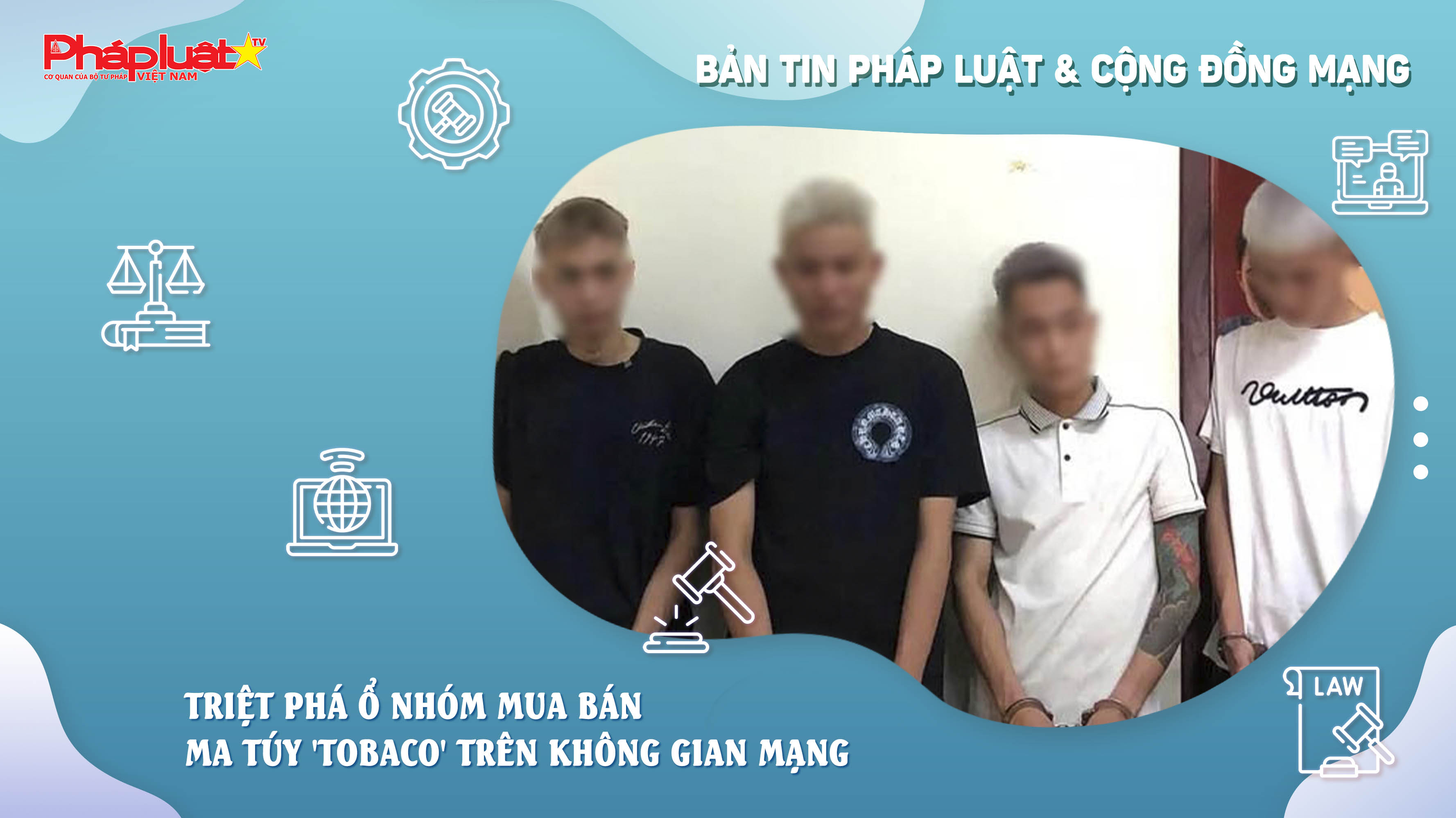 Bản tin Pháp luật & Cộng đồng mạng (ngày 26/9/2025): Triệt phá ổ nhóm mua bán ma túy 'Tobaco' trên không gian mạng

