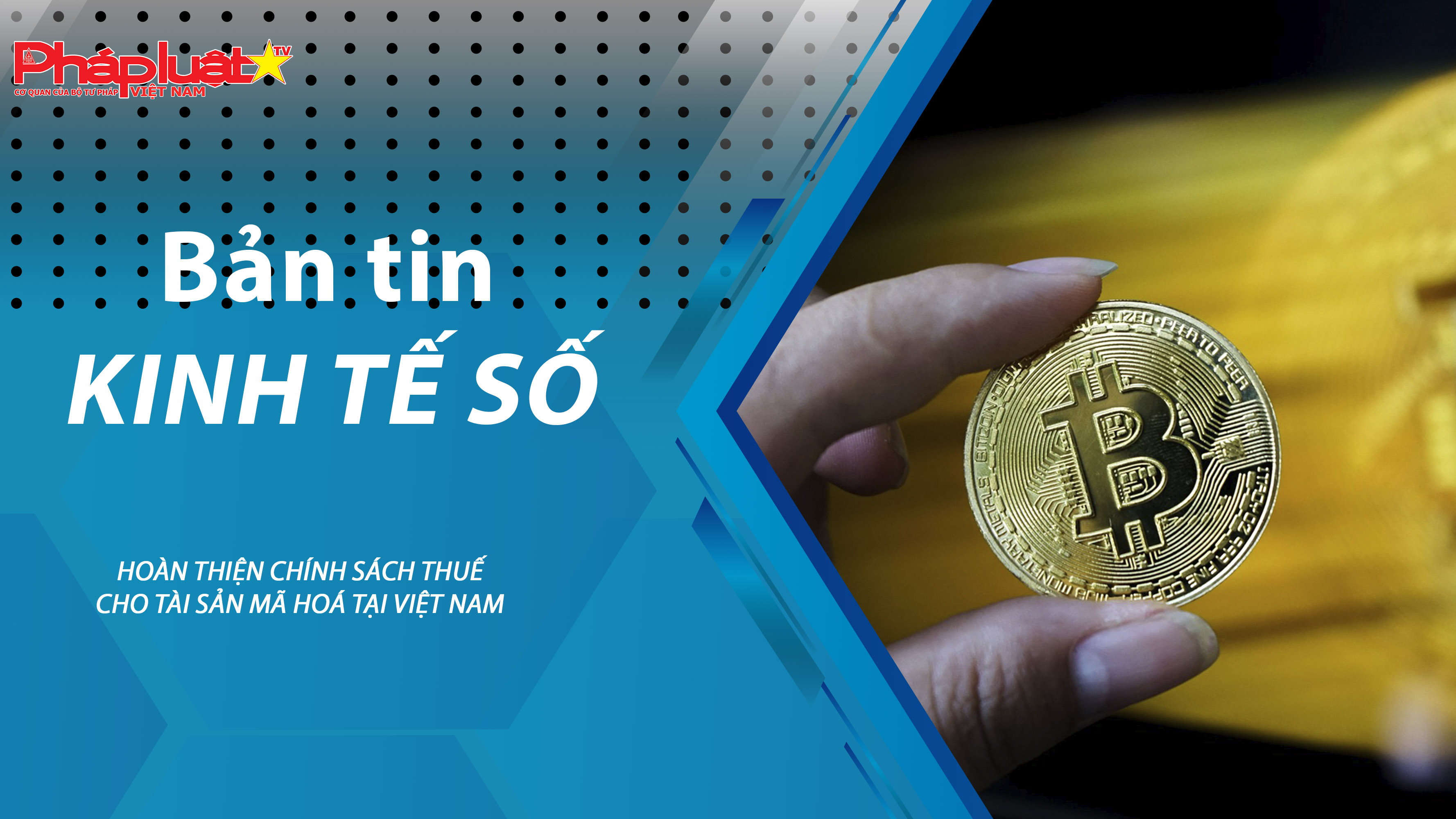 Chuyên đề Kinh tế số (ngày 10/10/2025) – Hoàn thiện chính sách thuế cho tài sản mã hoá tại Việt Nam