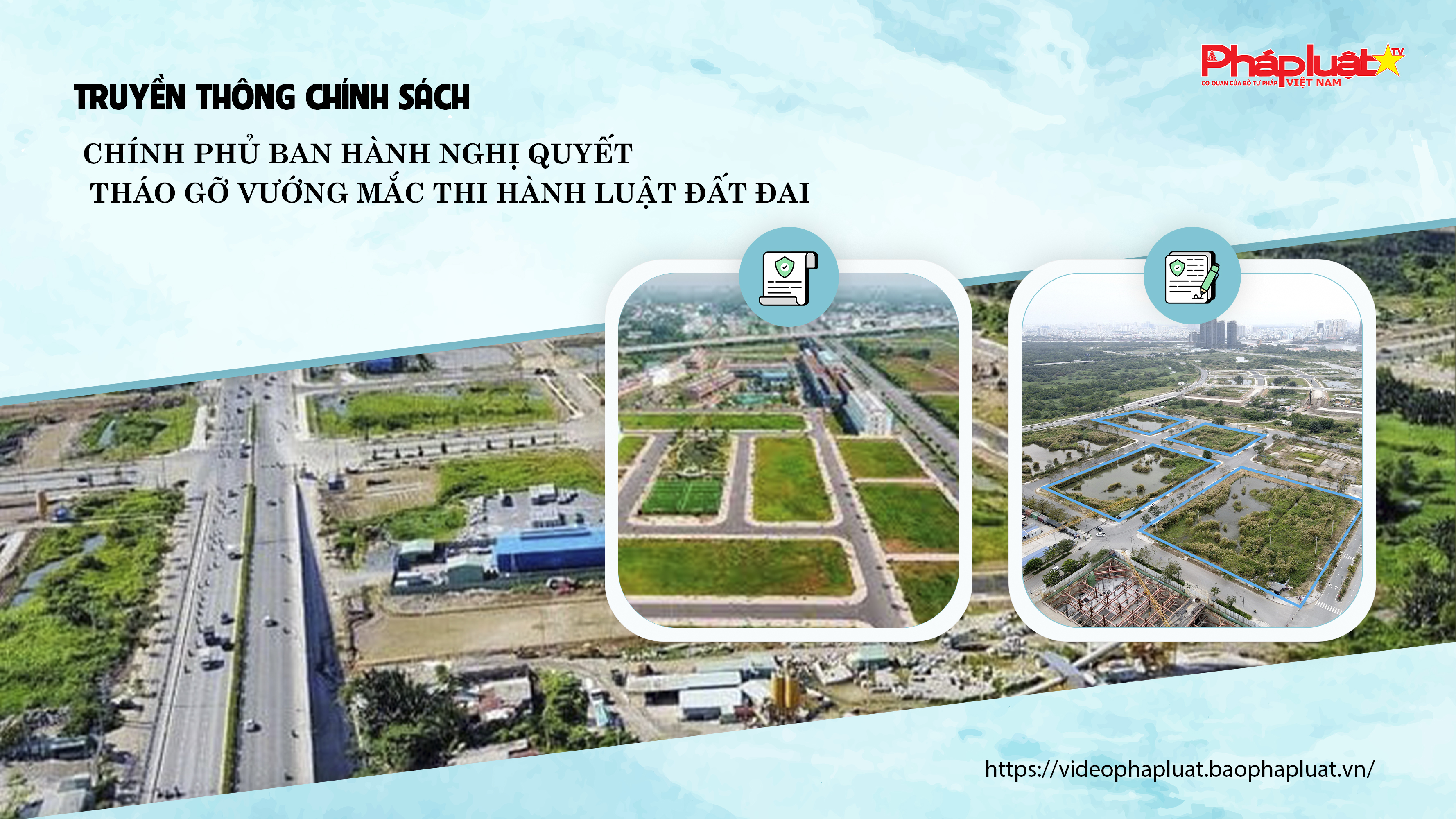 Bản tin Truyền thông chính sách (ngày 24/10/2025): Chính phủ ban hành Nghị quyết tháo gỡ vướng mắc thi hành Luật Đất đai