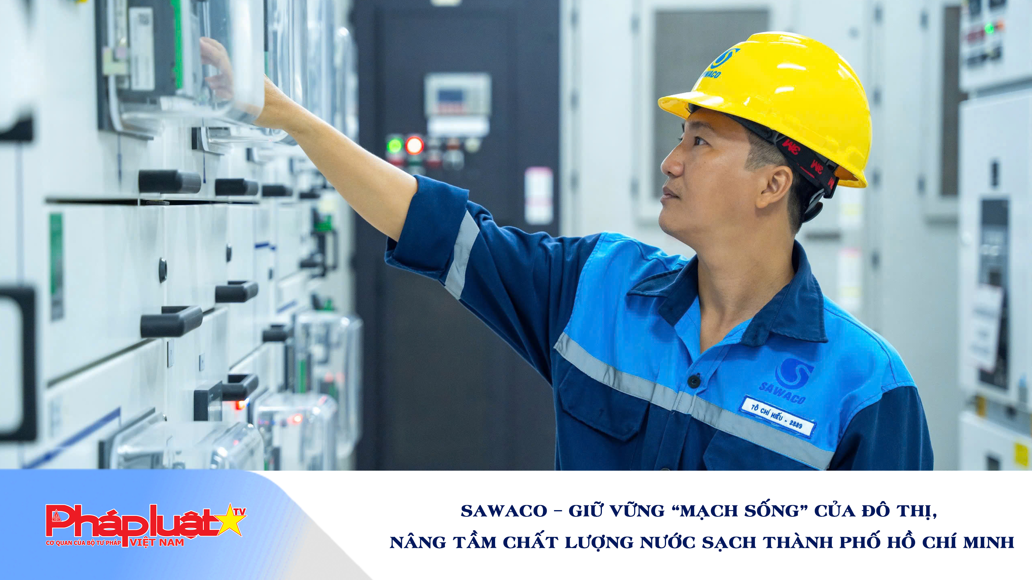 SAWACO – Giữ vững “mạch sống” của đô thị, nâng tầm chất lượng nước sạch Thành phố Hồ Chí Minh