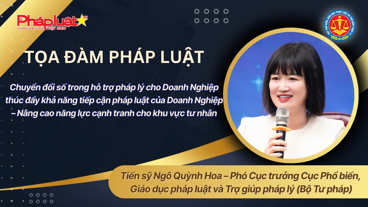Tọa đàm Pháp Luật- Chuyển đổi số trong hỗ trợ pháp lý cho doanh nghiệp: Thúc đẩy khả năng tiếp cận pháp luật, Nâng cao năng lực cạnh tranh cho khu vực tư nhân 