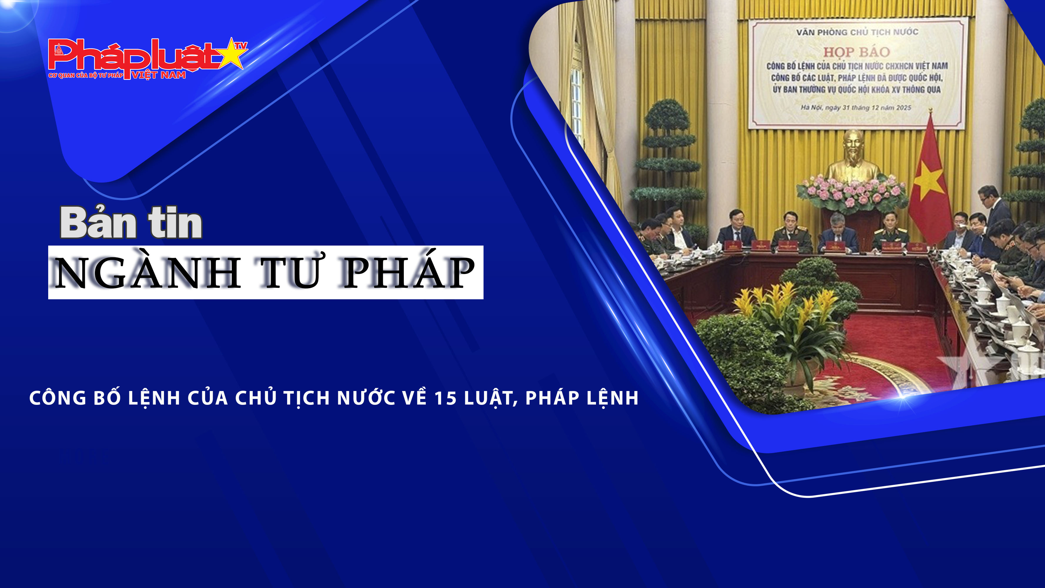 Bản tin Ngành Tư pháp (ngày 1/1/2026): Công bố Lệnh của Chủ tịch nước về 15 luật, pháp lệnh