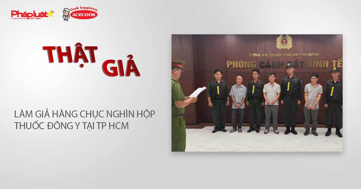 Chuyên mục chung tay cùng doanh nghiệp phòng chống Hàng gian- Hàng giả- Hàng nhái (ngày 17/4/2026): Làm giả hàng chục nghìn hộp thuốc đông y tại TP HCM