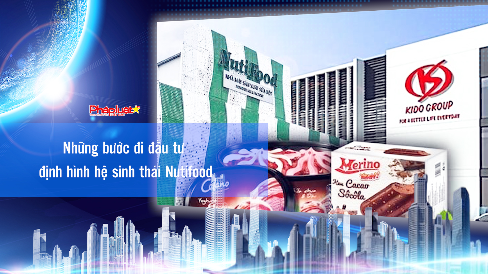 Bản tin Doanh nghiệp và Hội nhập (ngày 24/4/2026): Những bước đi đầu tư định hình hệ sinh thái Nutifood