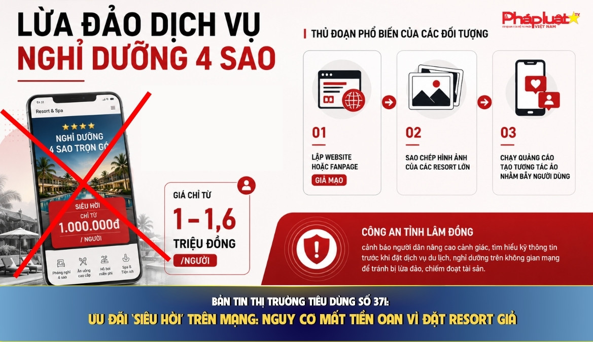 Bản tin Thị trường Tiêu dùng số 371: Ưu đãi ‘siêu hời’ trên mạng: Nguy cơ mất tiền oan vì đặt resort giả