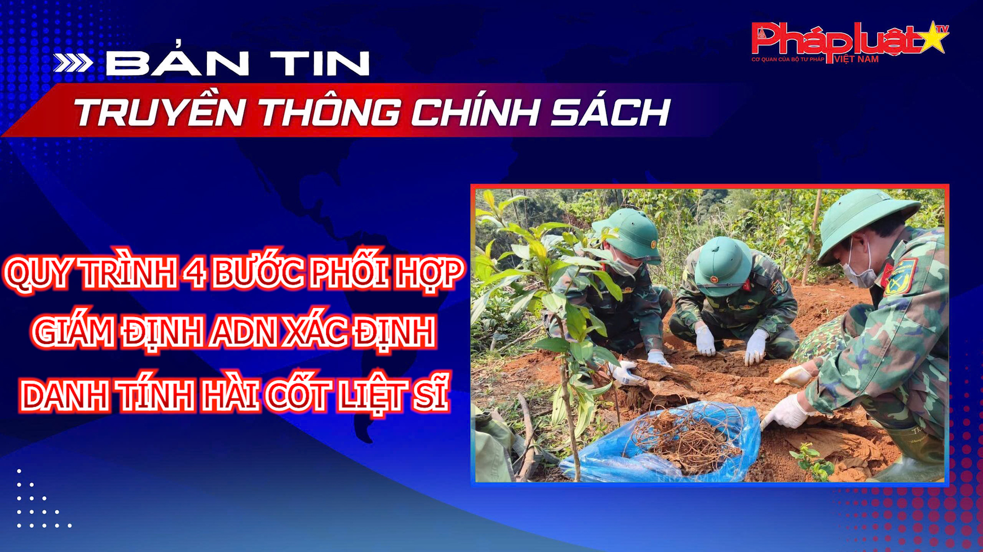 Bản tin Truyền thông chính sách (ngày 3/6/2026): Quy trình 4 bước phối hợp giám định ADN xác định danh tính hài cốt liệt sĩ