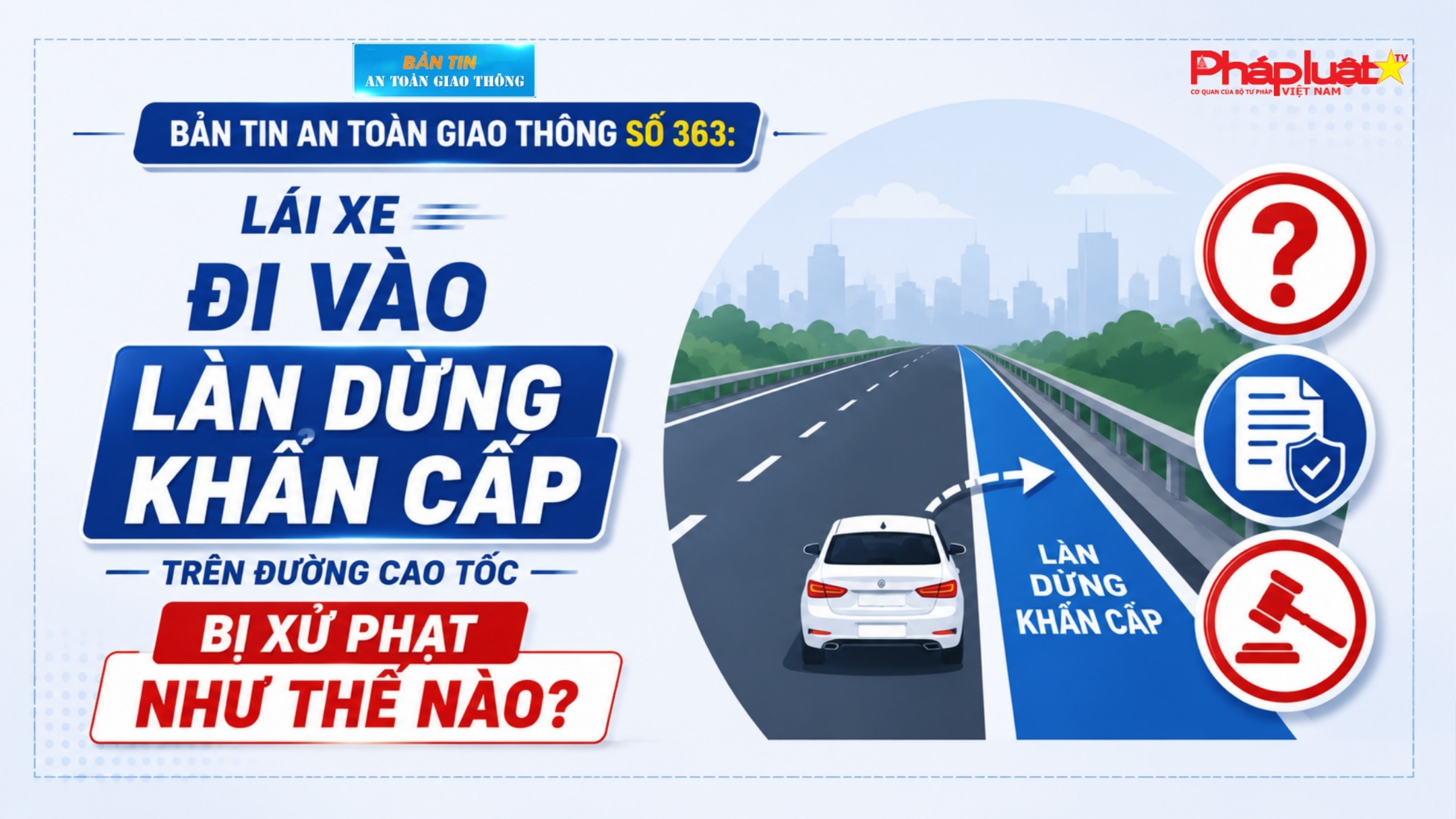 Bản tin An toàn Giao thông số 363: Lái xe đi vào làn dừng khẩn cấp trên đường cao tốc bị xử phạt như thế nào?