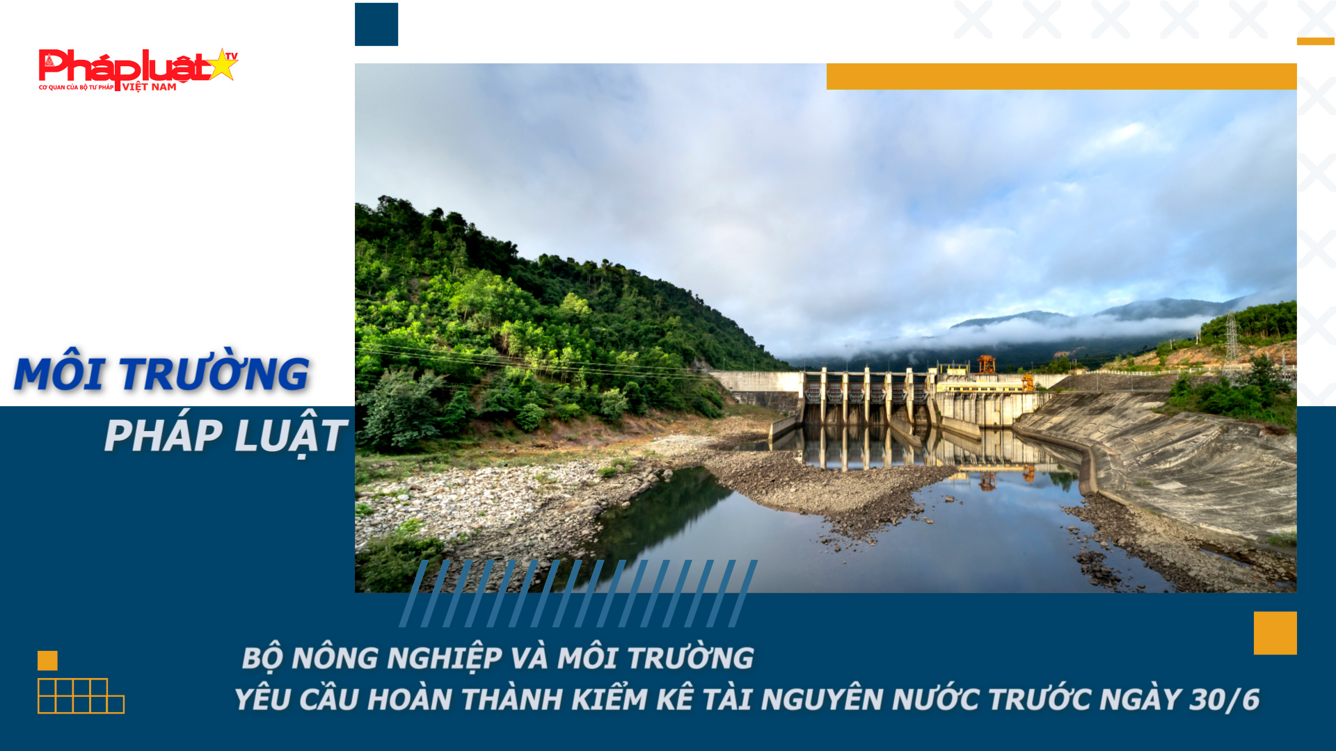 Bản tin Môi trường Pháp luật (ngày 11/6/2026): Bộ Nông nghiệp và Môi trường yêu cầu hoàn thành kiểm kê tài nguyên nước trước ngày 30/6